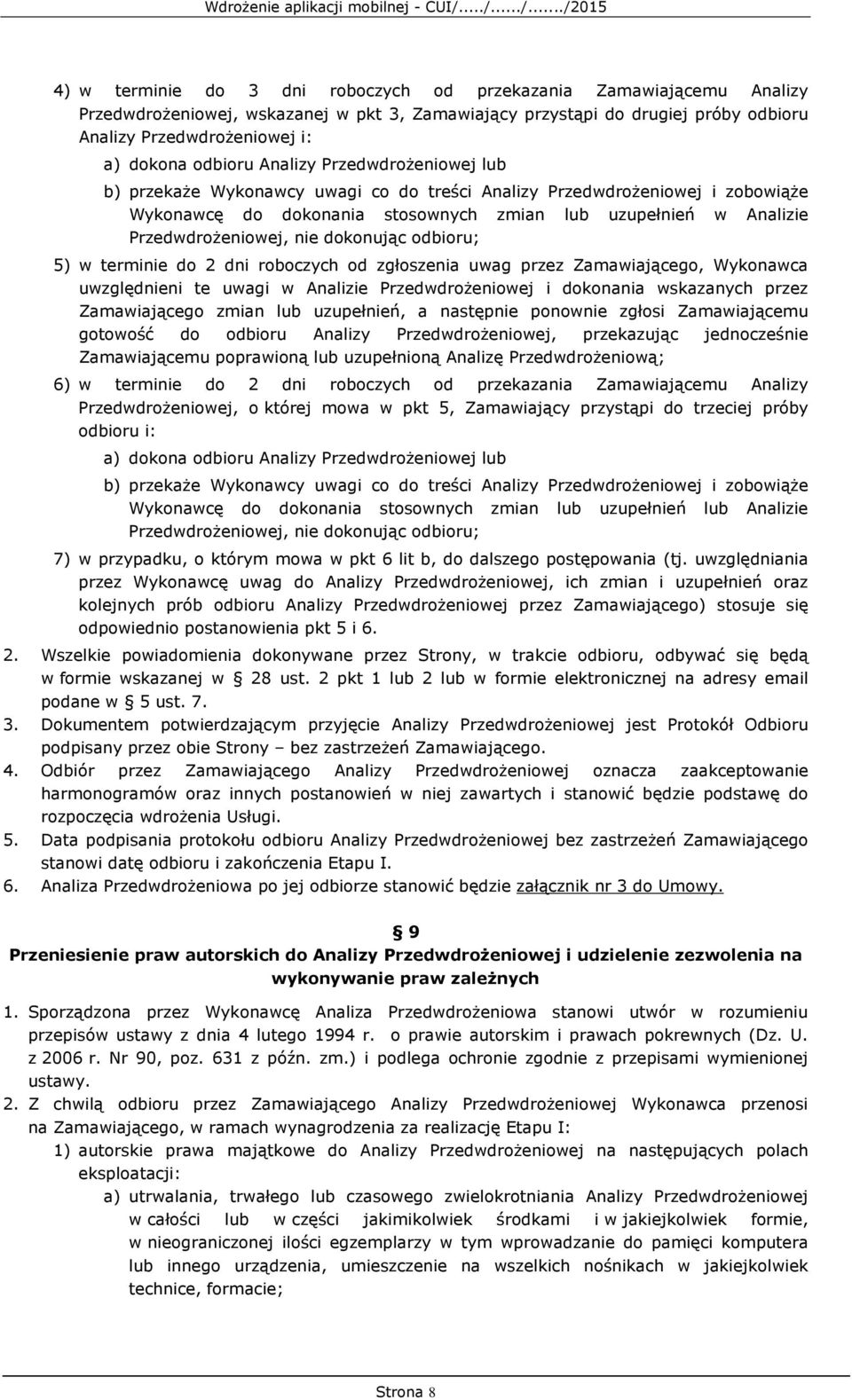 Przedwdrożeniowej, nie dokonując odbioru; 5) w terminie do 2 dni roboczych od zgłoszenia uwag przez Zamawiającego, Wykonawca uwzględnieni te uwagi w Analizie Przedwdrożeniowej i dokonania wskazanych