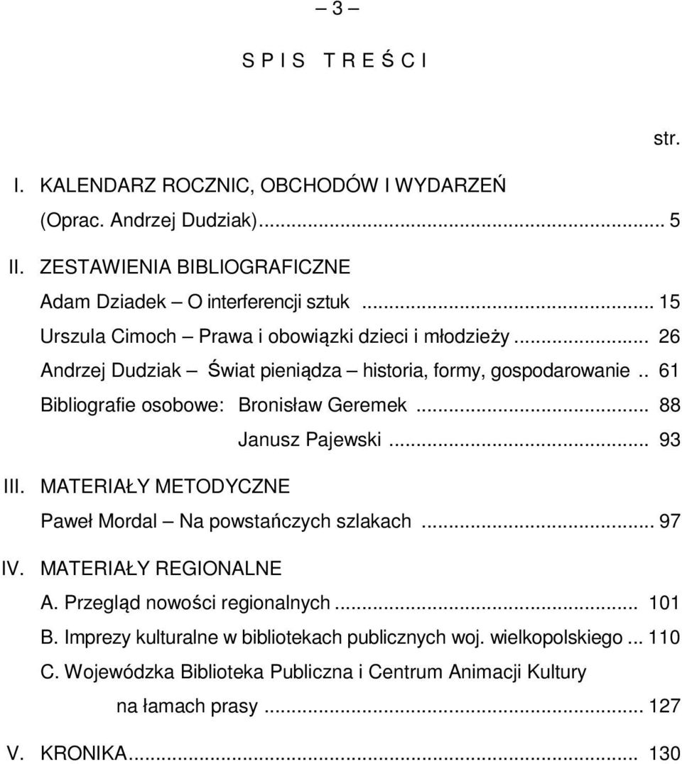 . 61 Bibliografie osobowe: Bronisław Geremek... 88 Janusz Pajewski... 93 III. MATERIAŁY METODYCZNE Paweł Mordal Na powstańczych szlakach... 97 IV. MATERIAŁY REGIONALNE A.