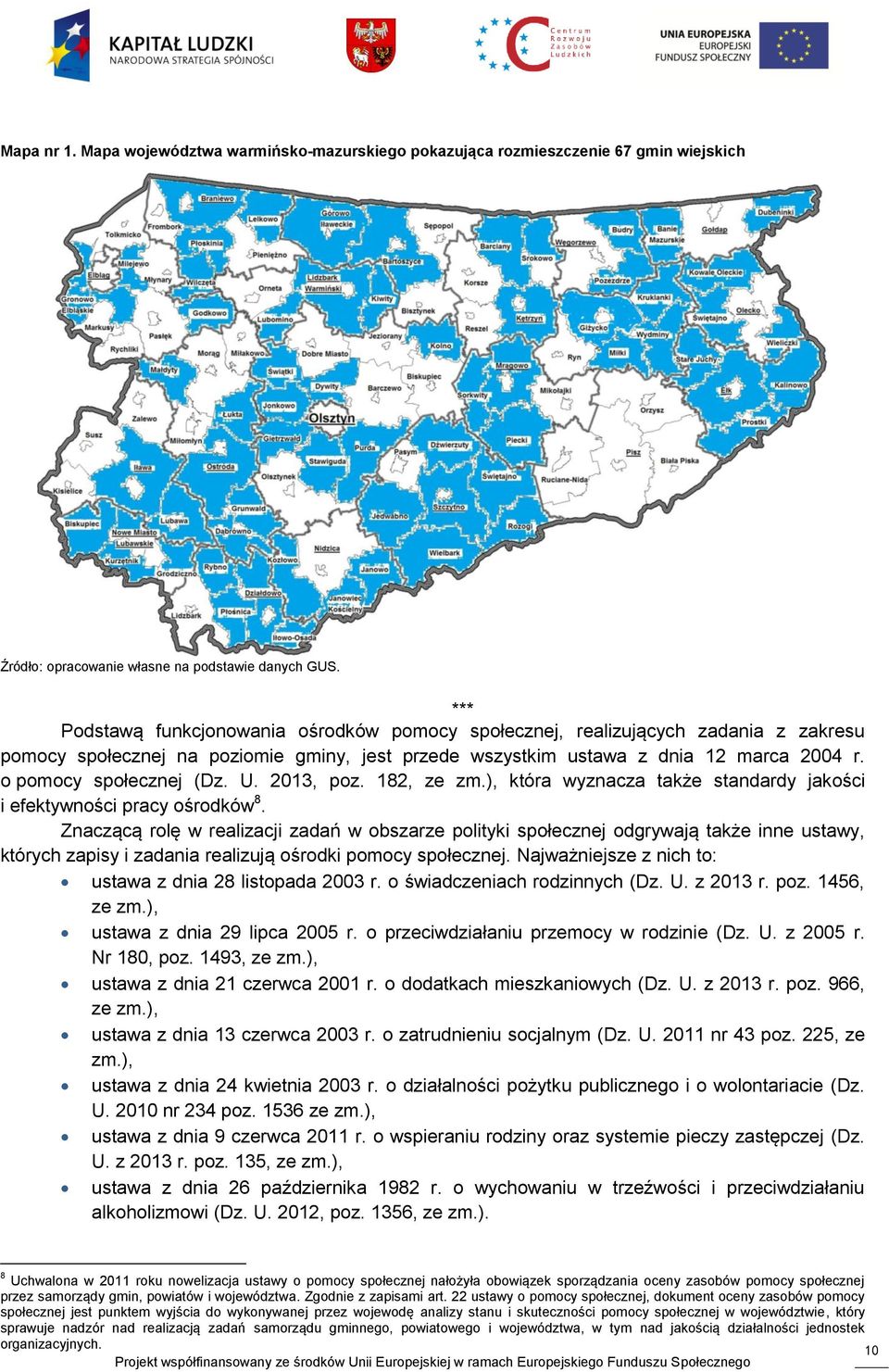 o pomocy społecznej (Dz. U. 2013, poz. 182, ze zm.), która wyznacza także standardy jakości i efektywności pracy ośrodków 8.