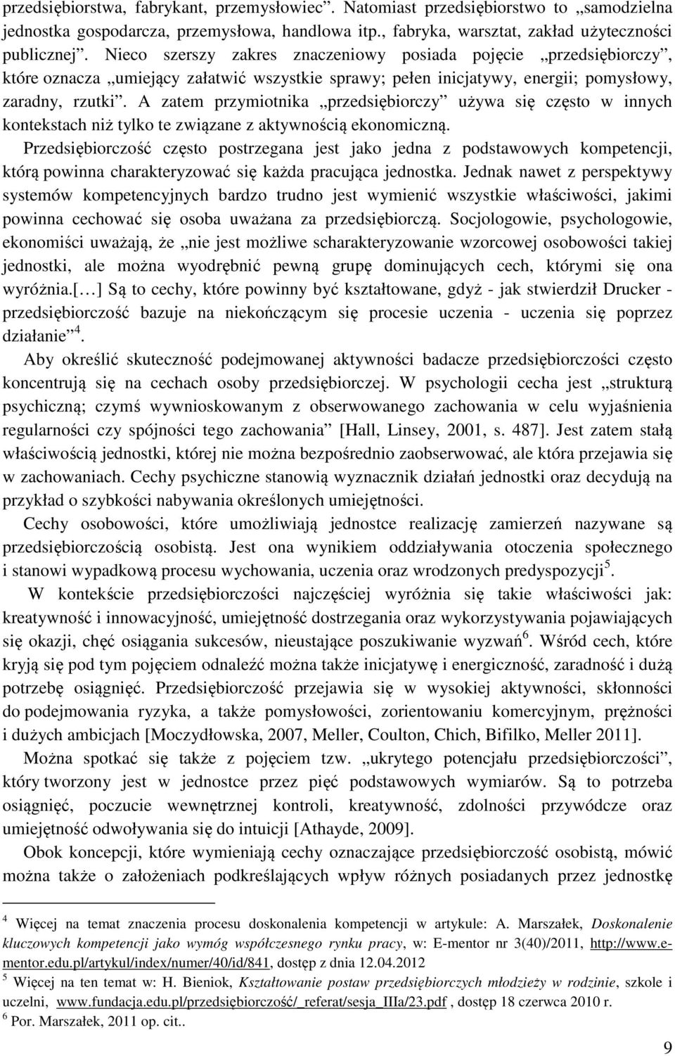 A zatem przymiotnika przedsiębiorczy używa się często w innych kontekstach niż tylko te związane z aktywnością ekonomiczną.