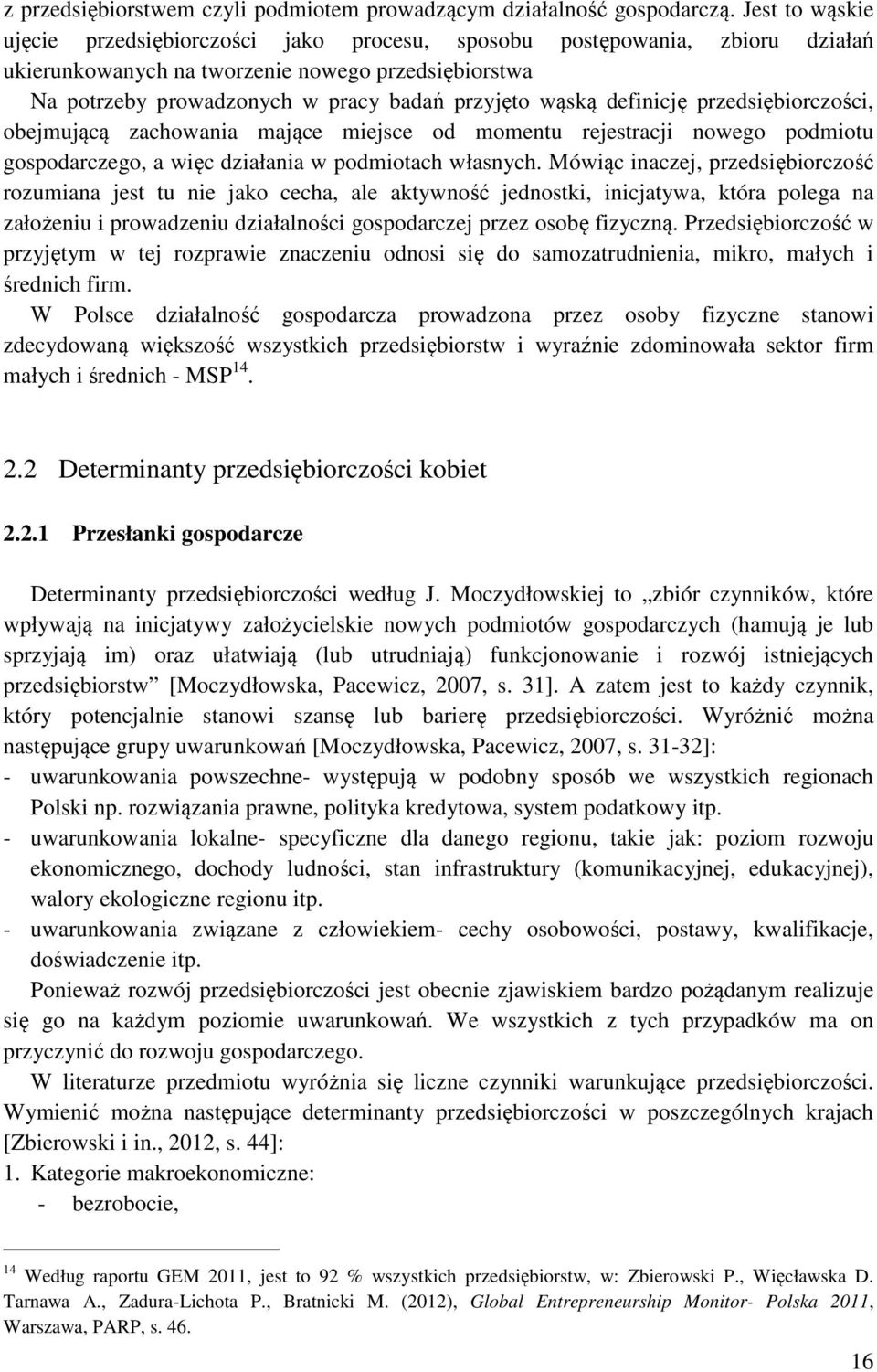 definicję przedsiębiorczości, obejmującą zachowania mające miejsce od momentu rejestracji nowego podmiotu gospodarczego, a więc działania w podmiotach własnych.