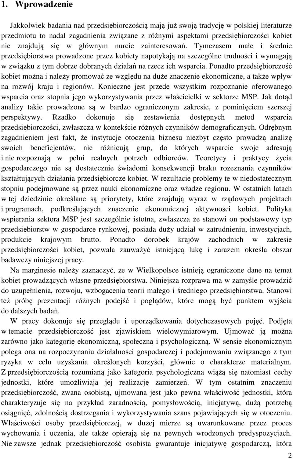 Tymczasem małe i średnie przedsiębiorstwa prowadzone przez kobiety napotykają na szczególne trudności i wymagają w związku z tym dobrze dobranych działań na rzecz ich wsparcia.