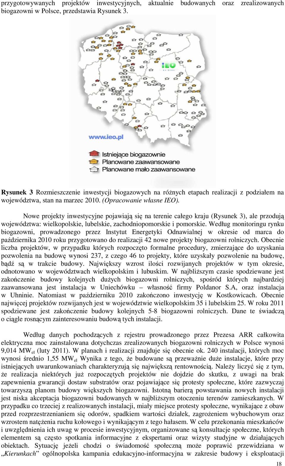 Nowe projekty inwestycyjne pojawiają się na terenie całego kraju (Rysunek 3), ale przodują województwa: wielkopolskie, lubelskie, zachodniopomorskie i pomorskie.