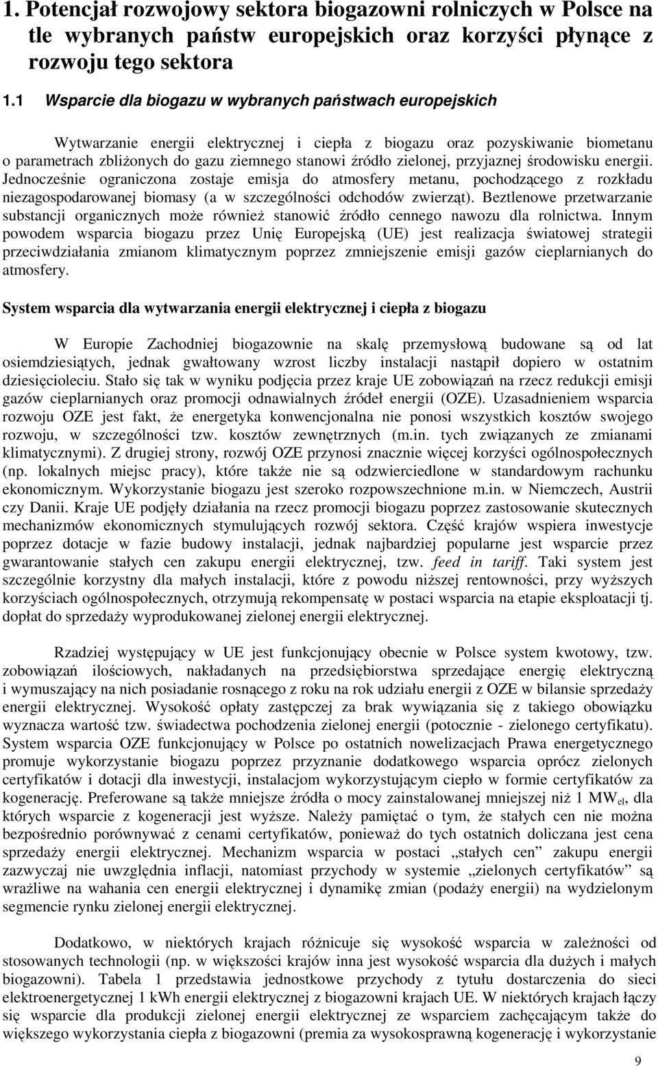 zielonej, przyjaznej środowisku energii. Jednocześnie ograniczona zostaje emisja do atmosfery metanu, pochodzącego z rozkładu niezagospodarowanej biomasy (a w szczególności odchodów zwierząt).