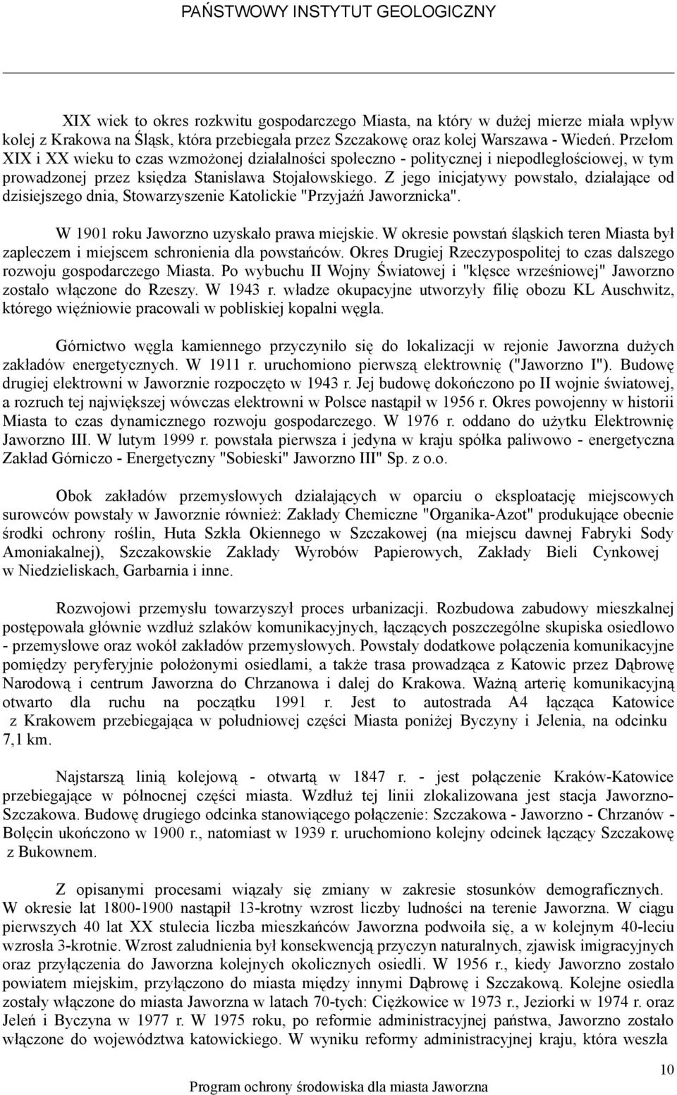 Z jego inicjatywy powstało, działające od dzisiejszego dnia, Stowarzyszenie Katolickie "Przyjaźń Jaworznicka". W 1901 roku Jaworzno uzyskało prawa miejskie.