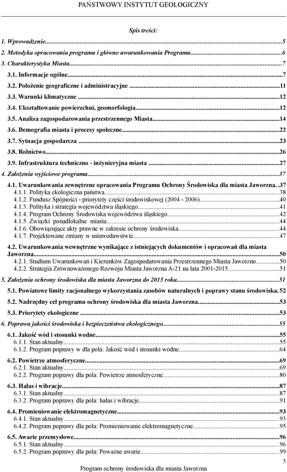 Sytuacja gospodarcza...23 3.8. Rolnictwo...26 3.9. Infrastruktura techniczno inżynieryjna miasta...27 4. Założenia wyjściowe programu...37 4.1.