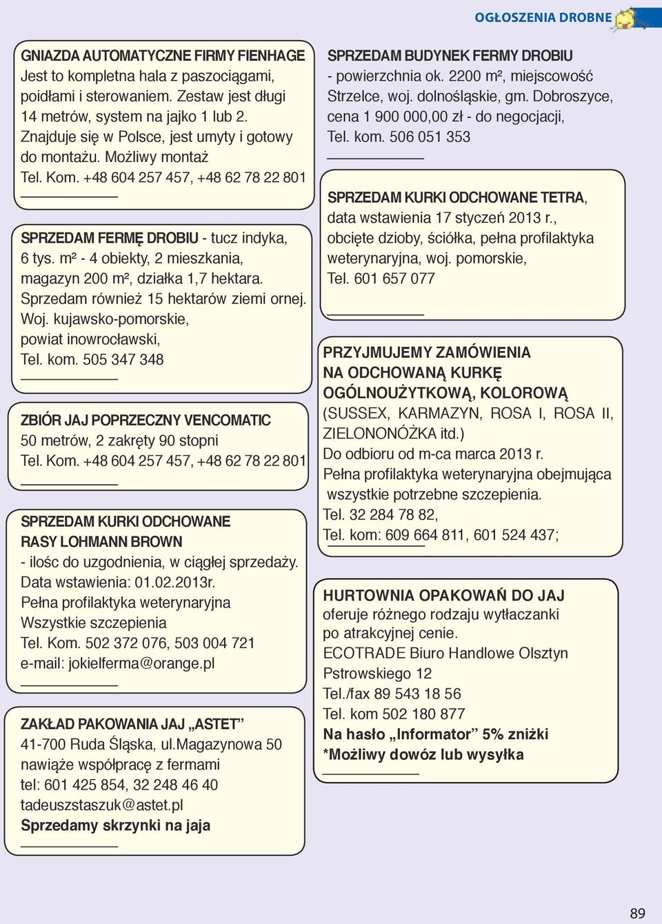 m² - 4 obiekty, 2 mieszkania, magazyn 200 m², działka 1,7 hektara. Sprzedam również 15 hektarów ziemi ornej. Woj. kujawsko-pomorskie, powiat inowrocławski, Tel. kom.