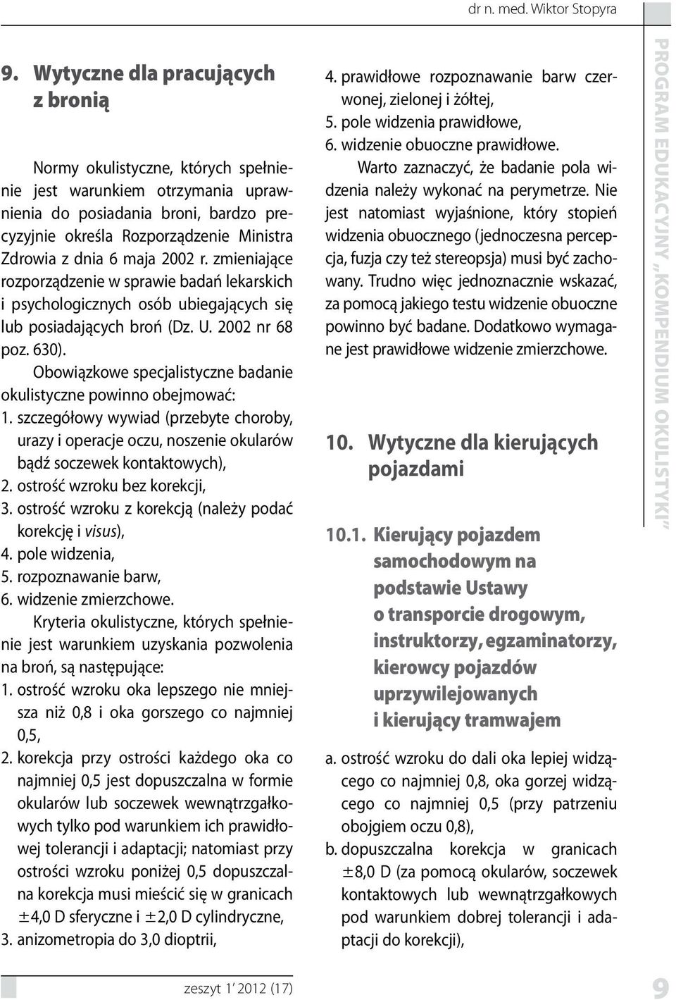 maja 2002 r. zmieniające rozporządzenie w sprawie badań lekarskich i psychologicznych osób ubiegających się lub posiadających broń (Dz. U. 2002 nr 68 poz. 630).