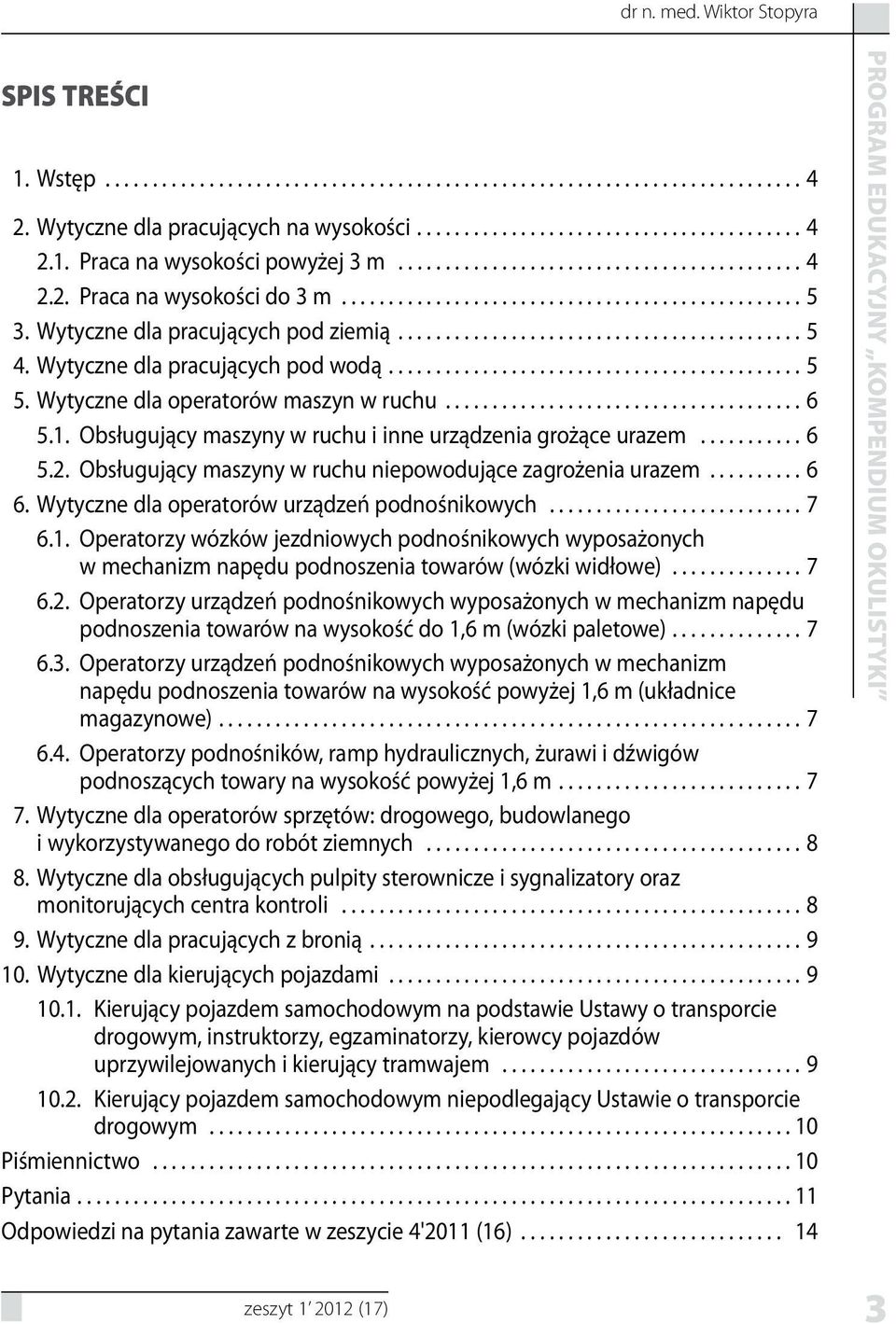 Wytyczne dla pracujących pod wodą............................................ 5 5. Wytyczne dla operatorów maszyn w ruchu...................................... 6 5.1.