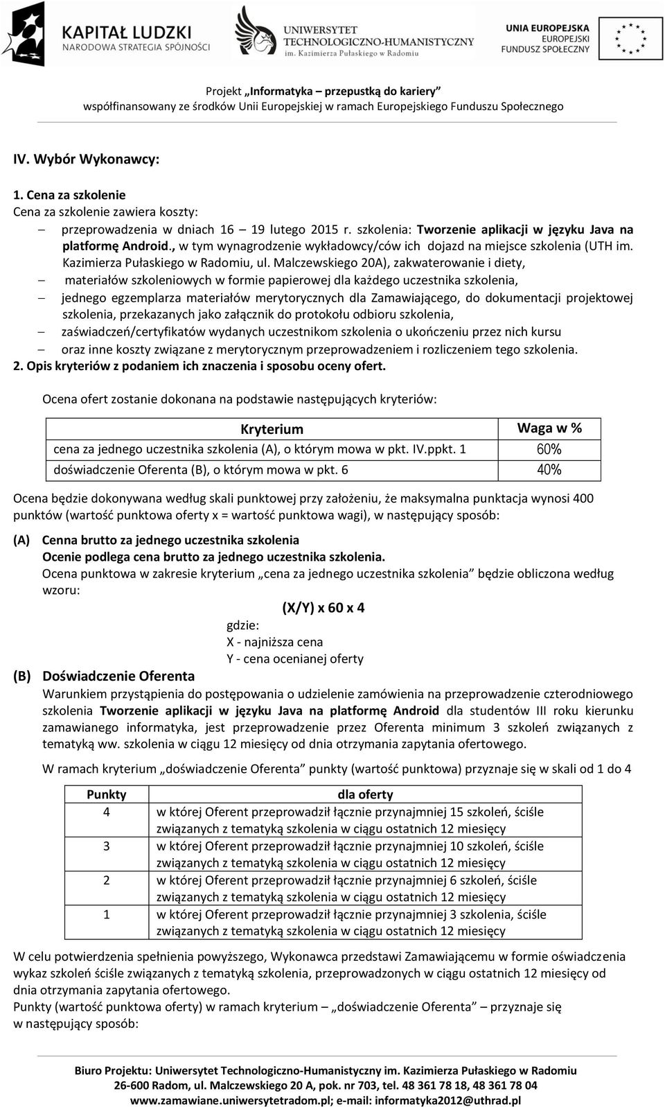 Malczewskiego 20A), zakwaterowanie i diety, materiałów szkoleniowych w formie papierowej dla każdego uczestnika szkolenia, jednego egzemplarza materiałów merytorycznych dla Zamawiającego, do