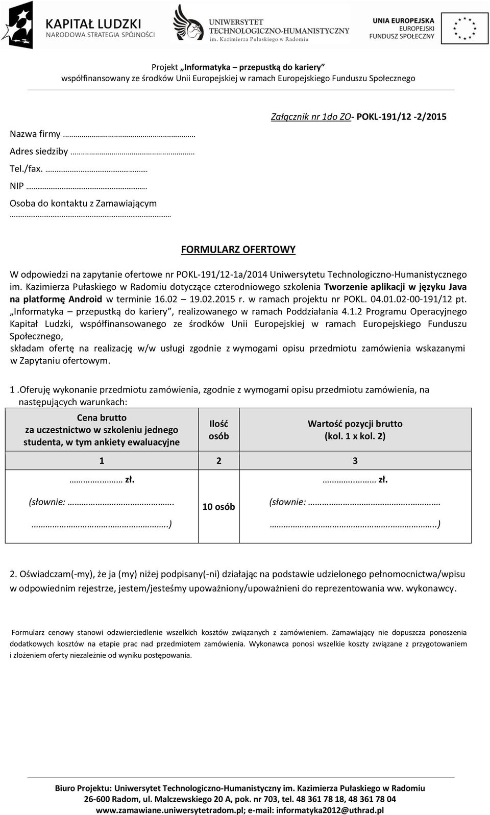 Kazimierza Pułaskiego w Radomiu dotyczące czterodniowego szkolenia Tworzenie aplikacji w języku Java na platformę Android w terminie 16.02 19.02.2015 r. w ramach projektu nr POKL. 04.01.02-00-191/12 pt.