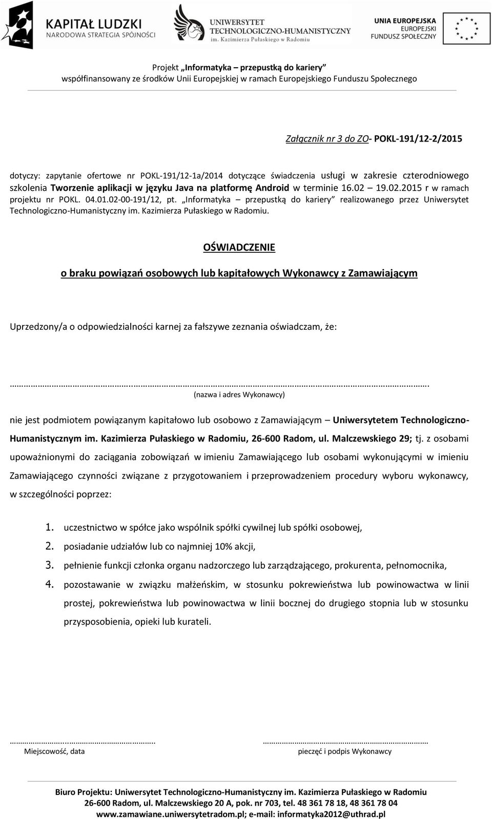 Kazimierza Pułaskiego w Radomiu. OŚWIADCZENIE o braku powiązań osobowych lub kapitałowych Wykonawcy z Zamawiającym Uprzedzony/a o odpowiedzialności karnej za fałszywe zeznania oświadczam, że:.