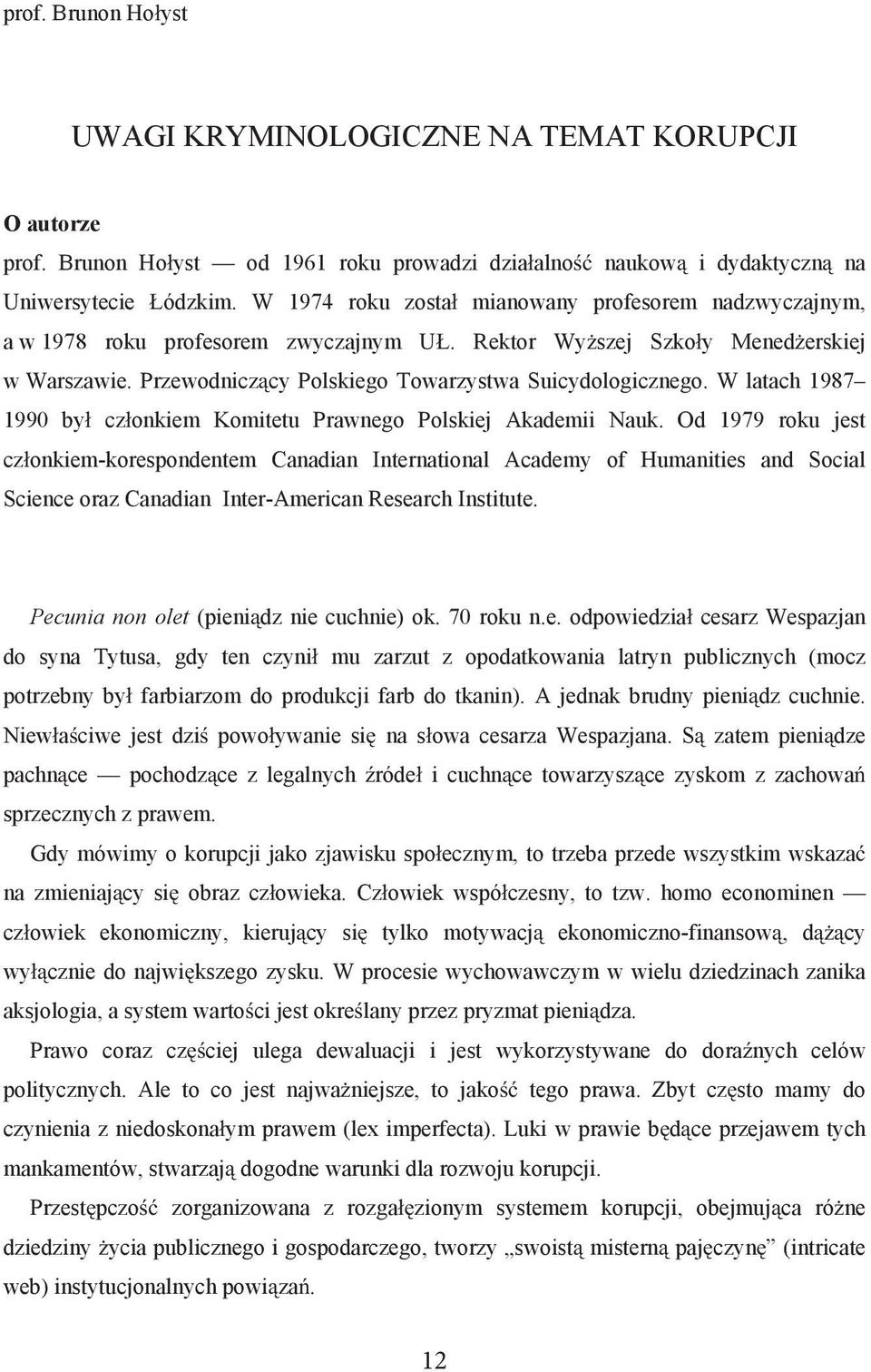 W latach 1987 1990 by cz onkiem Komitetu Prawnego Polskiej Akademii Nauk.