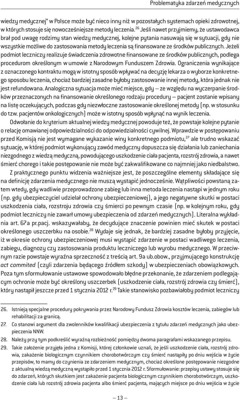 finansowane ze środków publicznych. Jeżeli podmiot leczniczy realizuje świadczenia zdrowotne finansowane ze środków publicznych, podlega procedurom określonym w umowie z Narodowym Funduszem Zdrowia.