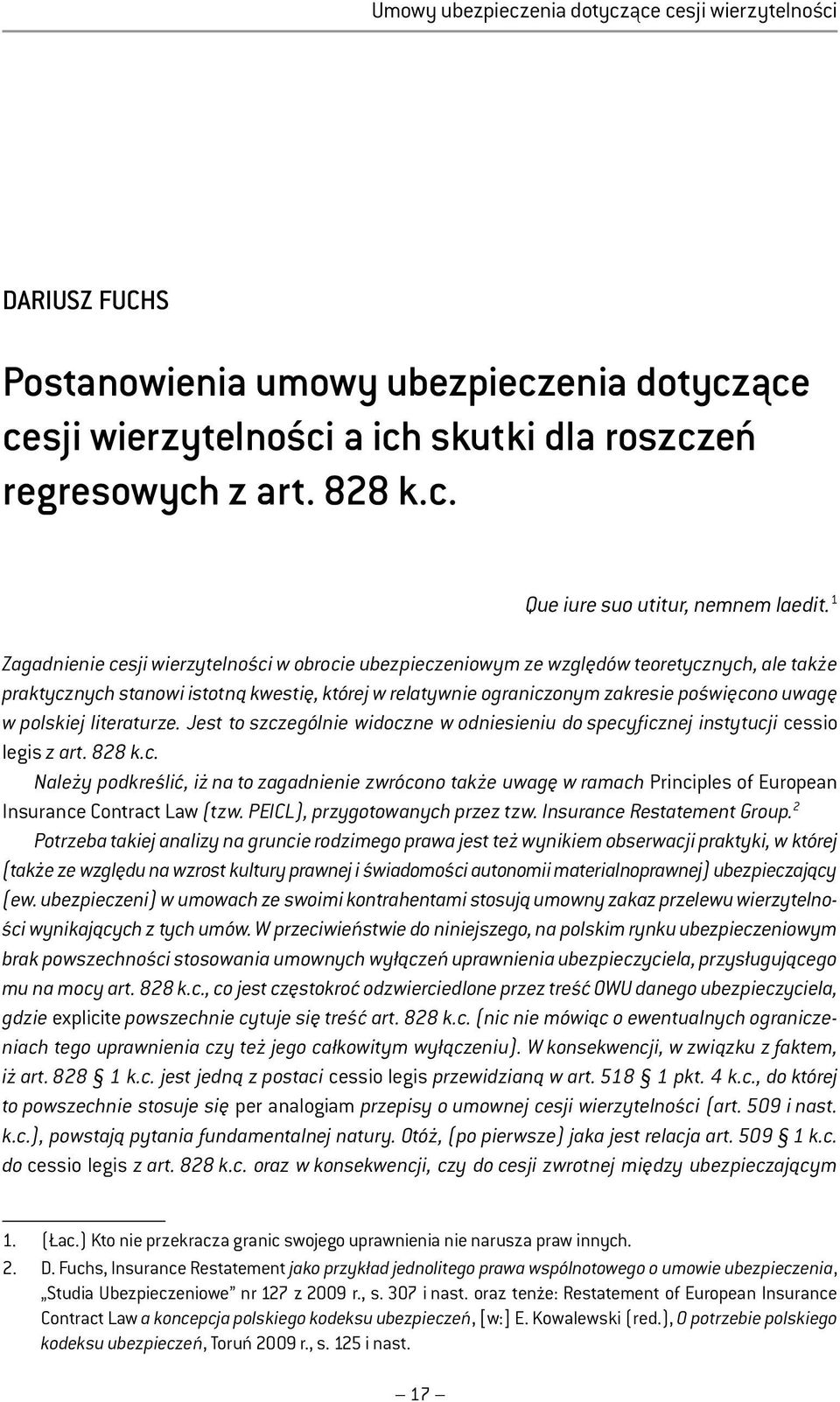 polskiej literaturze. Jest to szczególnie widoczne w odniesieniu do specyficznej instytucji cessio legis z art. 828 k.c. Należy podkreślić, iż na to zagadnienie zwrócono także uwagę w ramach Principles of European Insurance Contract Law (tzw.