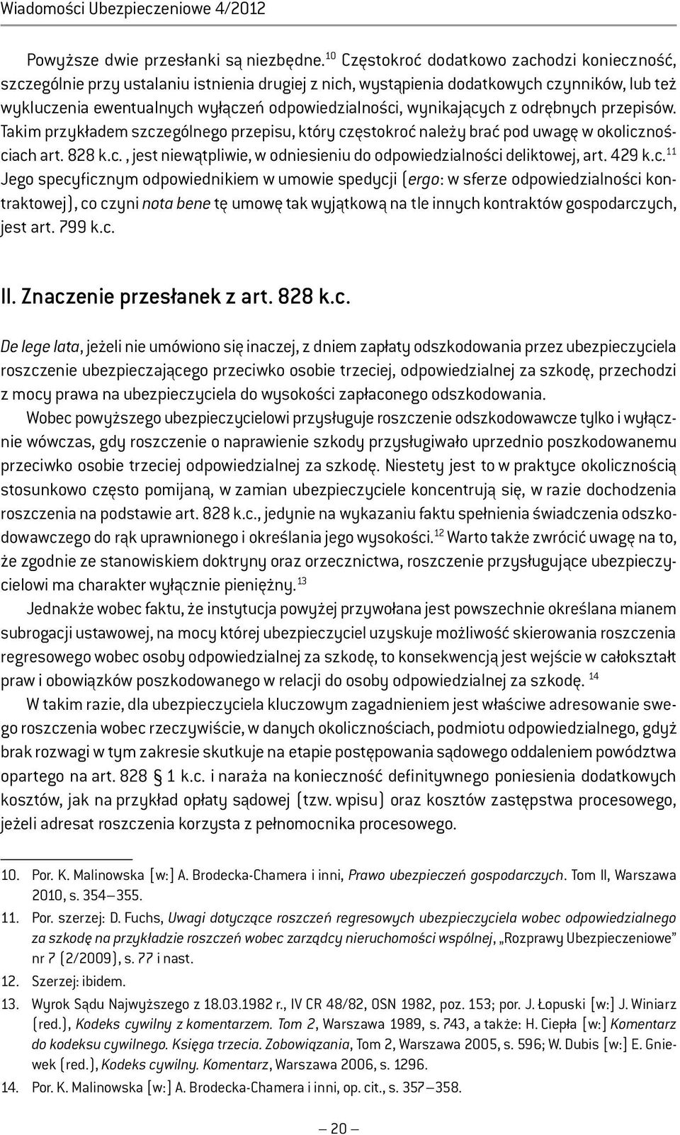 wynikających z odrębnych przepisów. Takim przykładem szczególnego przepisu, który częstokroć należy brać pod uwagę w okolicznościach art. 828 k.c., jest niewątpliwie, w odniesieniu do odpowiedzialności deliktowej, art.