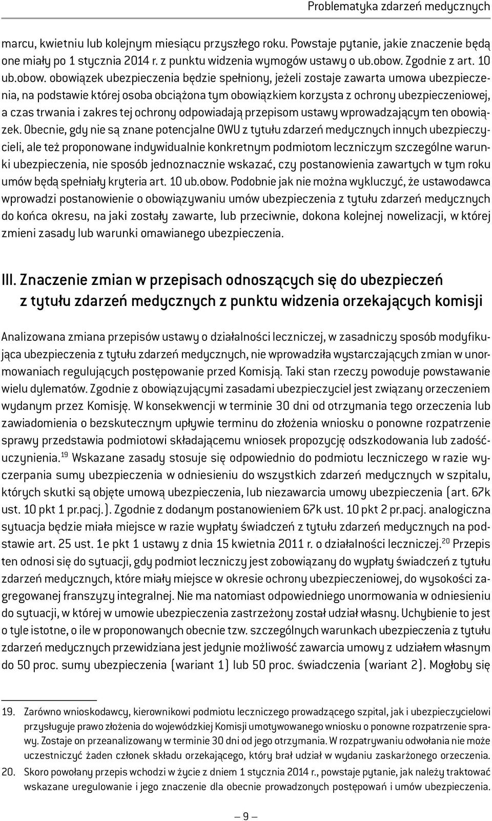 ubezpieczeniowej, a czas trwania i zakres tej ochrony odpowiadają przepisom ustawy wprowadzającym ten obowiązek.