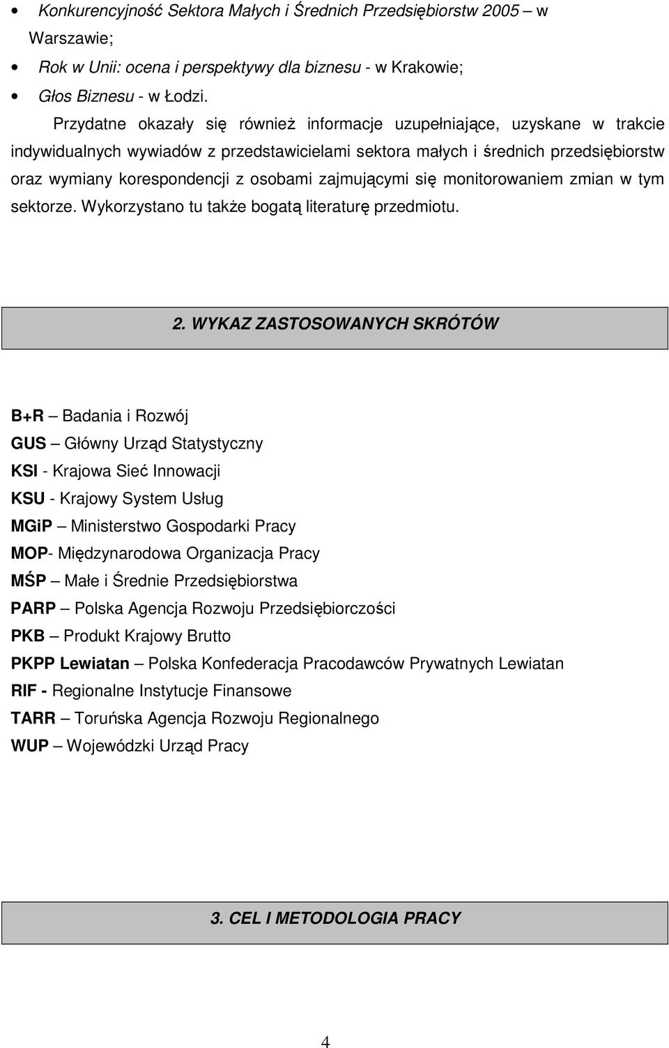 zajmującymi się monitorowaniem zmian w tym sektorze. Wykorzystano tu takŝe bogatą literaturę przedmiotu. 2.