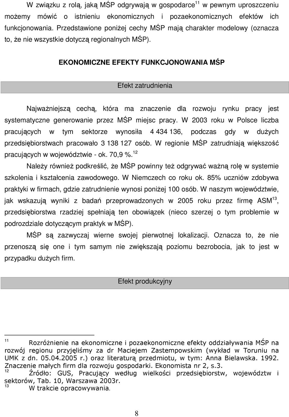 EKONOMICZNE EFEKTY FUNKCJONOWANIA MŚP Efekt zatrudnienia NajwaŜniejszą cechą, która ma znaczenie dla rozwoju rynku pracy jest systematyczne generowanie przez MŚP miejsc pracy.