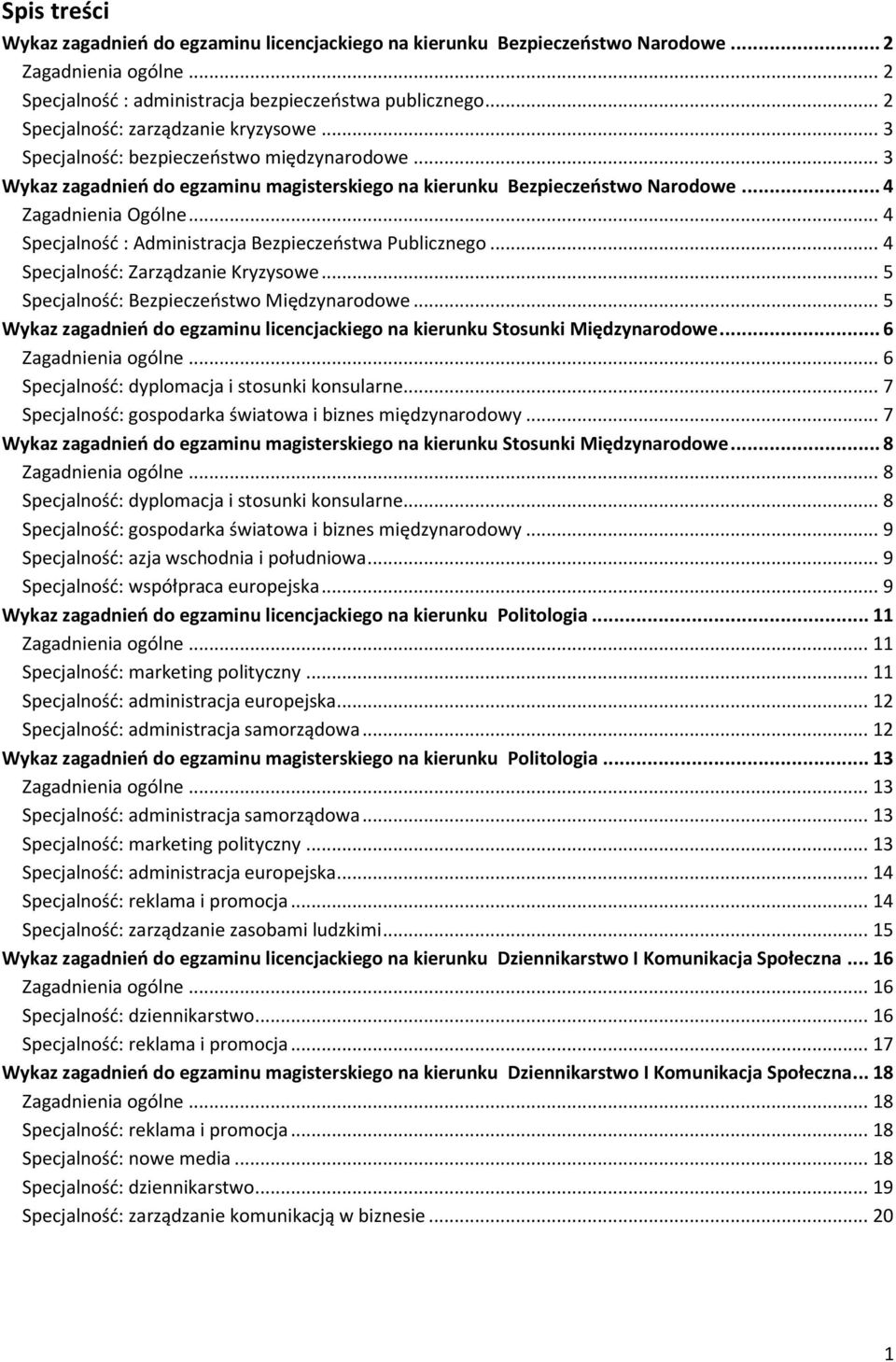 .. 4 Specjalność : Administracja Bezpieczeństwa Publicznego... 4 Specjalność: Zarządzanie Kryzysowe... 5 Specjalność: Bezpieczeństwo Międzynarodowe.