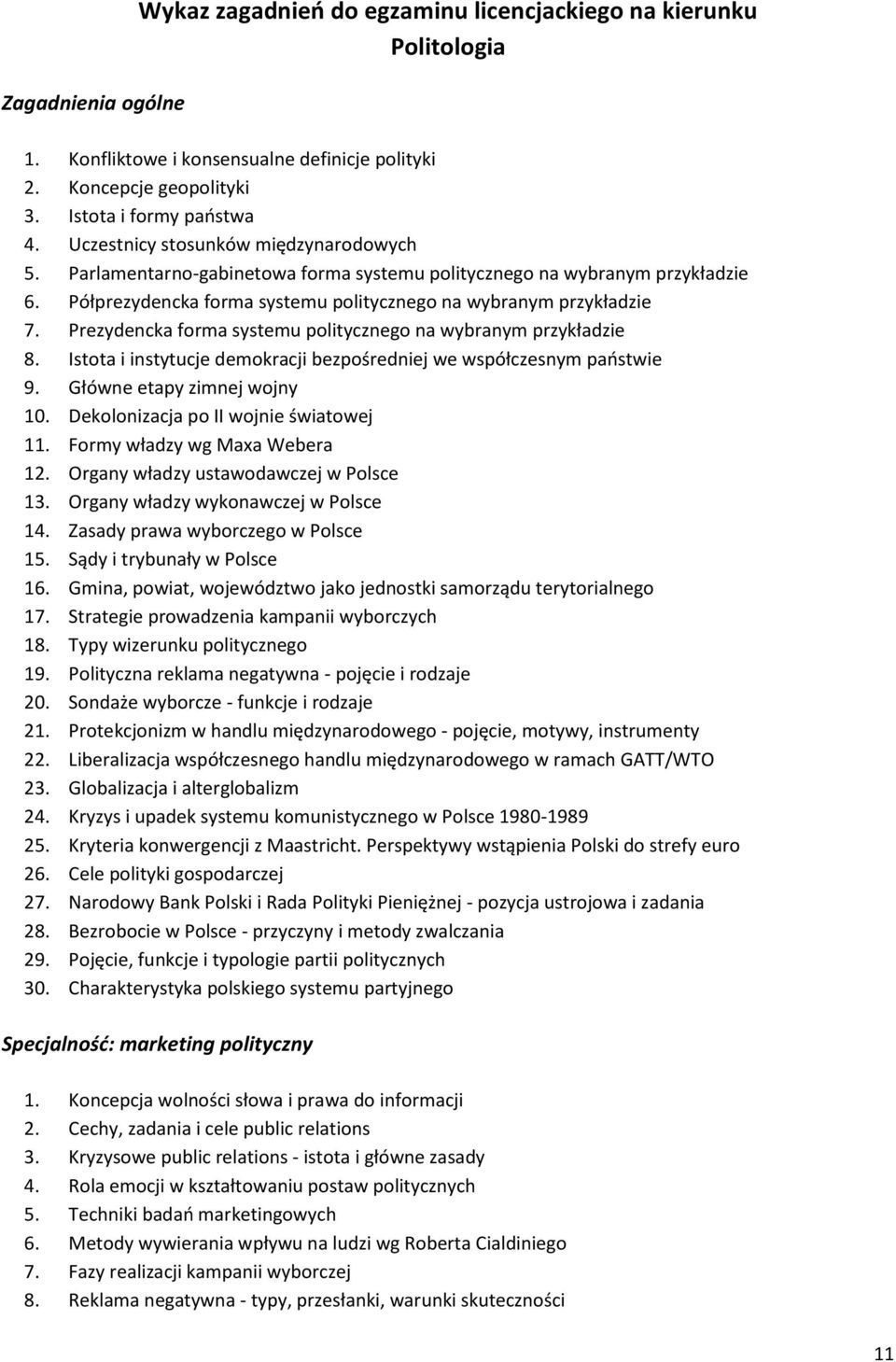 Prezydencka forma systemu politycznego na wybranym przykładzie 8. Istota i instytucje demokracji bezpośredniej we współczesnym państwie 9. Główne etapy zimnej wojny 10.