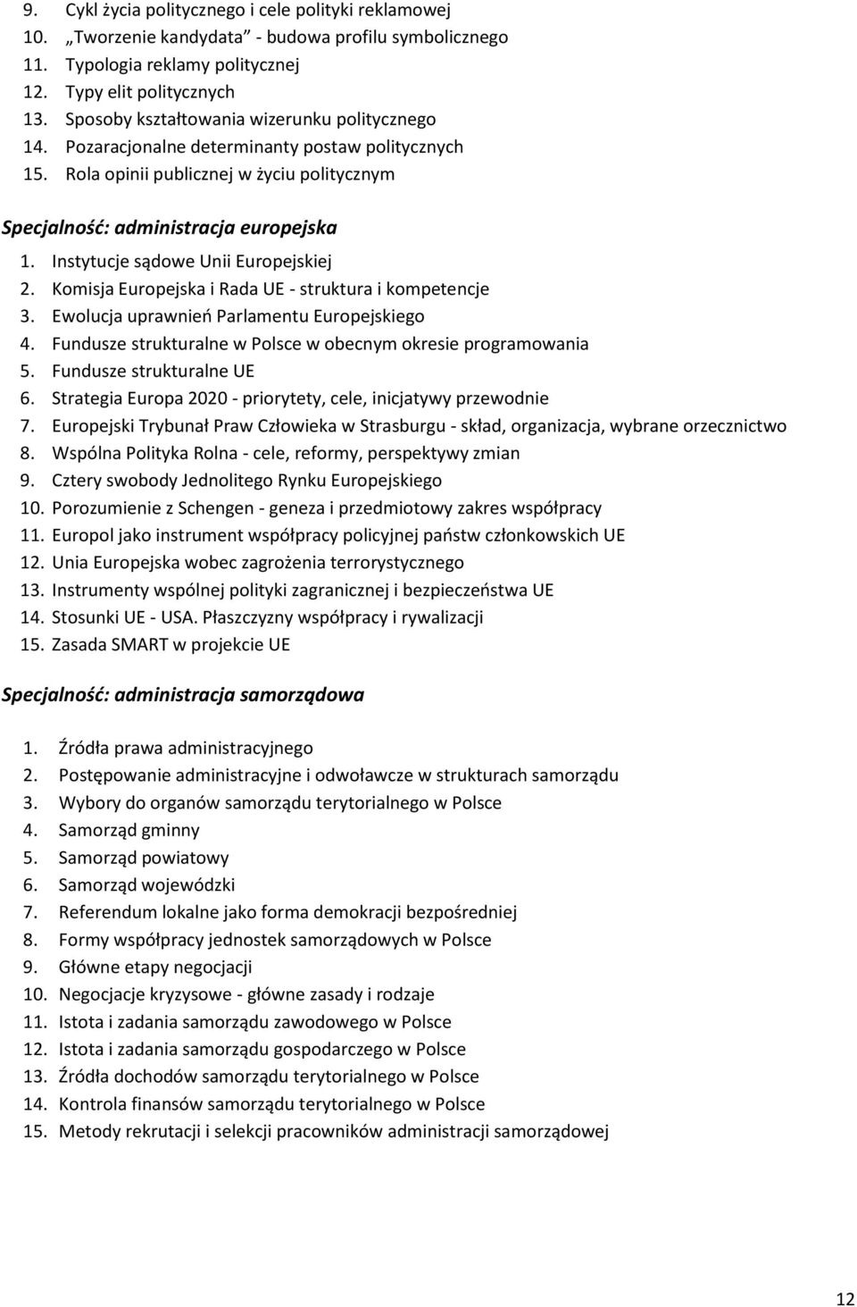 Instytucje sądowe Unii Europejskiej 2. Komisja Europejska i Rada UE - struktura i kompetencje 3. Ewolucja uprawnień Parlamentu Europejskiego 4.