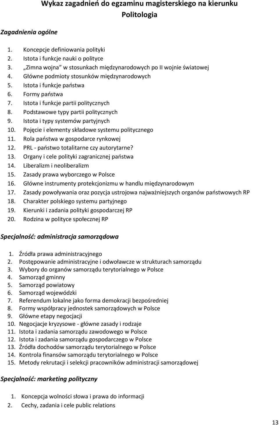 Podstawowe typy partii politycznych 9. Istota i typy systemów partyjnych 10. Pojęcie i elementy składowe systemu politycznego 11. Rola państwa w gospodarce rynkowej 12.