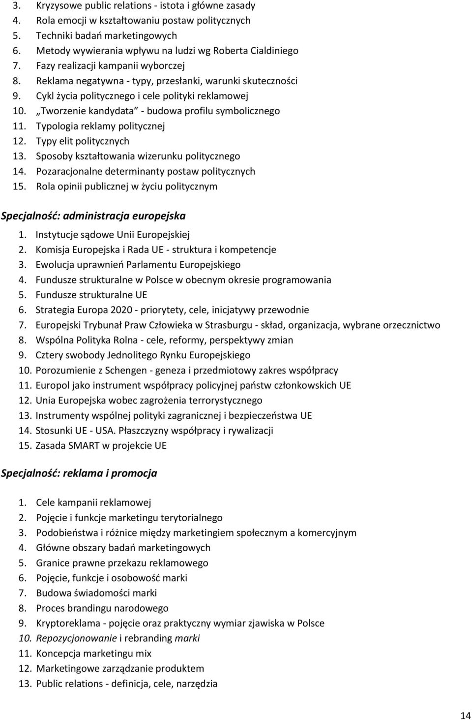 Cykl życia politycznego i cele polityki reklamowej 10. Tworzenie kandydata - budowa profilu symbolicznego 11. Typologia reklamy politycznej 12. Typy elit politycznych 13.