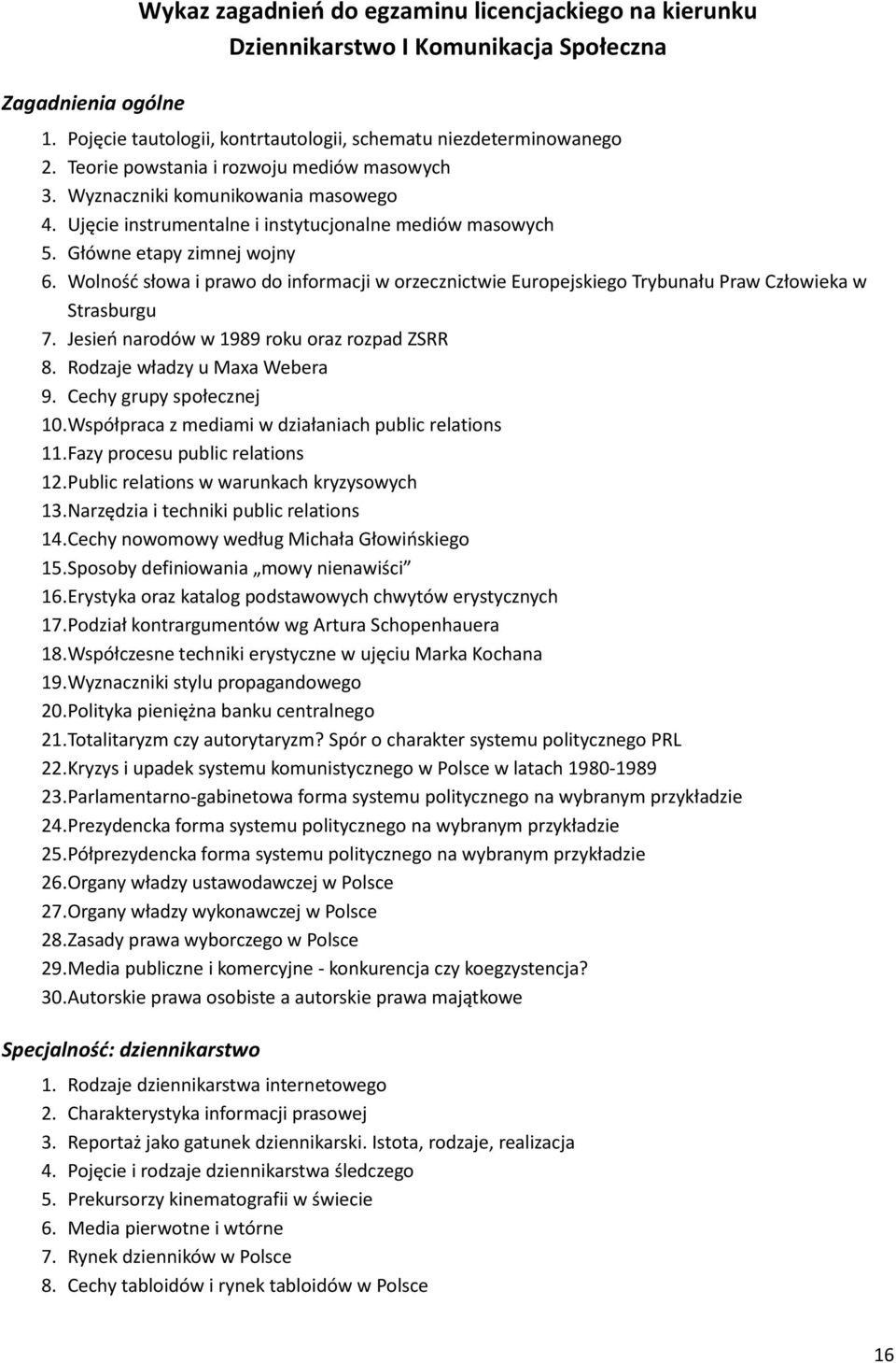 Wolność słowa i prawo do informacji w orzecznictwie Europejskiego Trybunału Praw Człowieka w Strasburgu 7. Jesień narodów w 1989 roku oraz rozpad ZSRR 8. Rodzaje władzy u Maxa Webera 9.