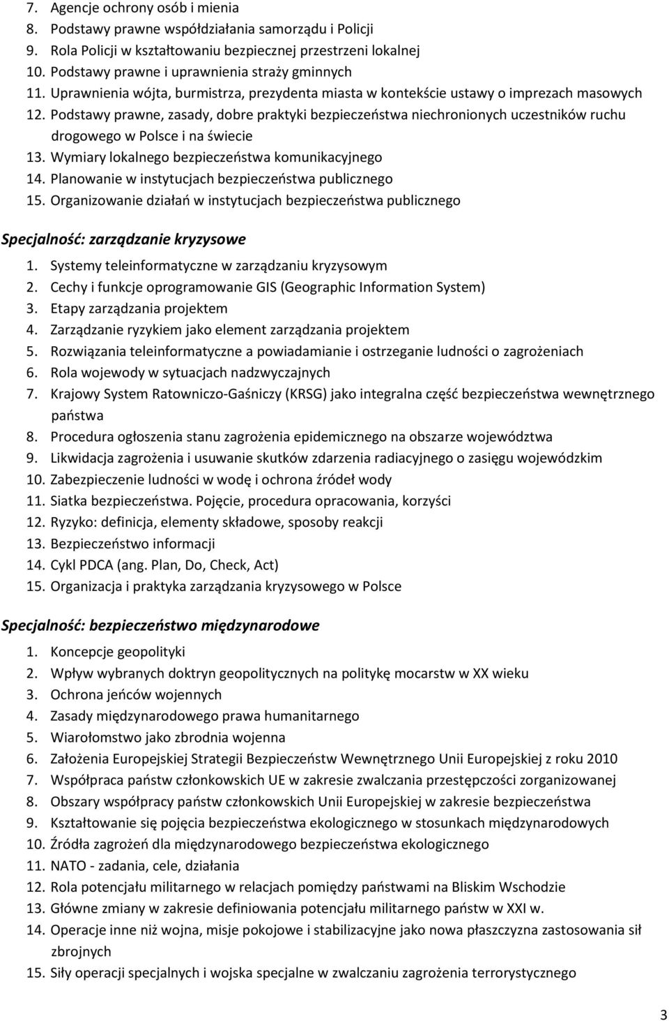 Podstawy prawne, zasady, dobre praktyki bezpieczeństwa niechronionych uczestników ruchu drogowego w Polsce i na świecie 13. Wymiary lokalnego bezpieczeństwa komunikacyjnego 14.