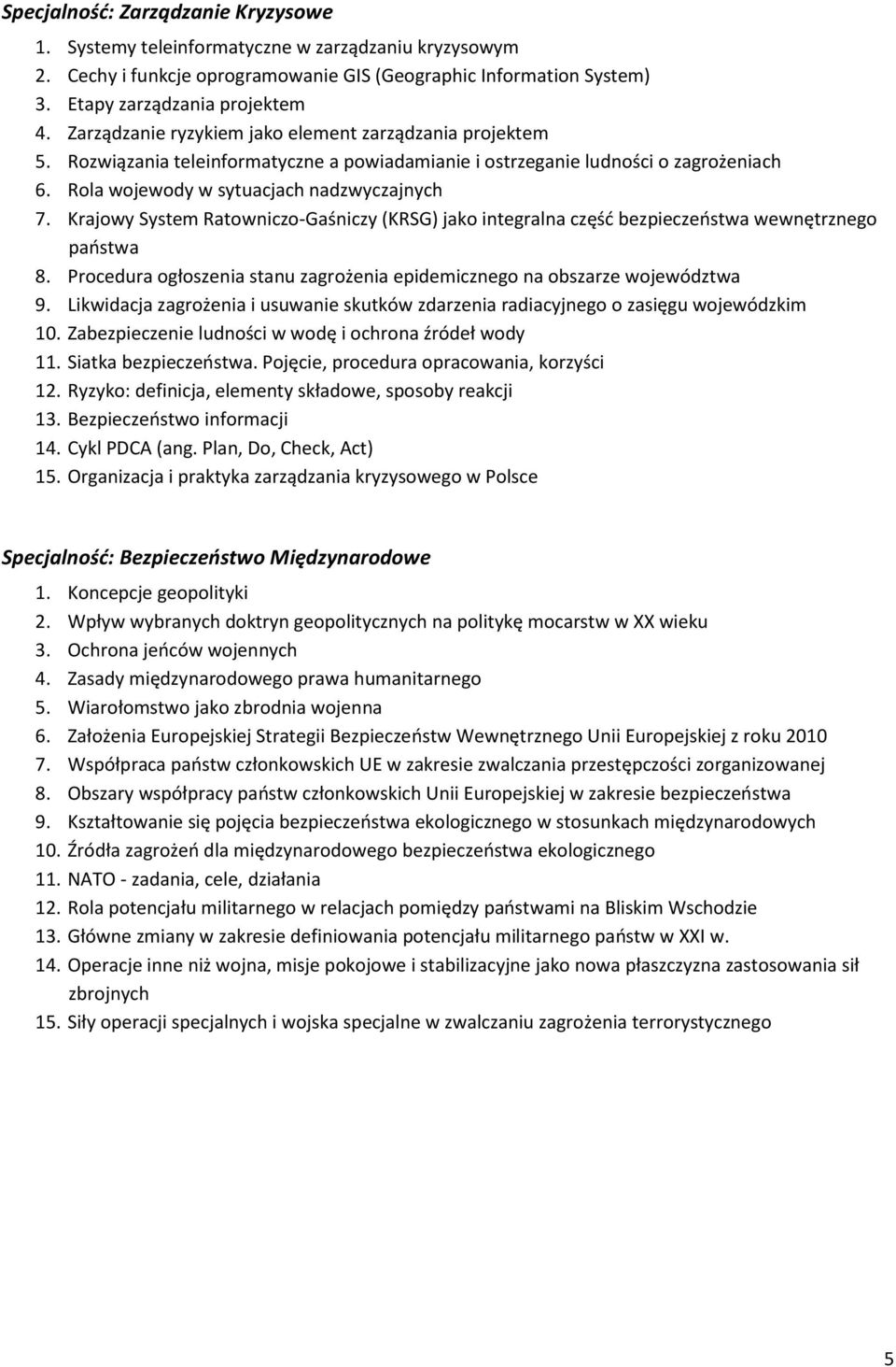 Krajowy System Ratowniczo-Gaśniczy (KRSG) jako integralna część bezpieczeństwa wewnętrznego państwa 8. Procedura ogłoszenia stanu zagrożenia epidemicznego na obszarze województwa 9.