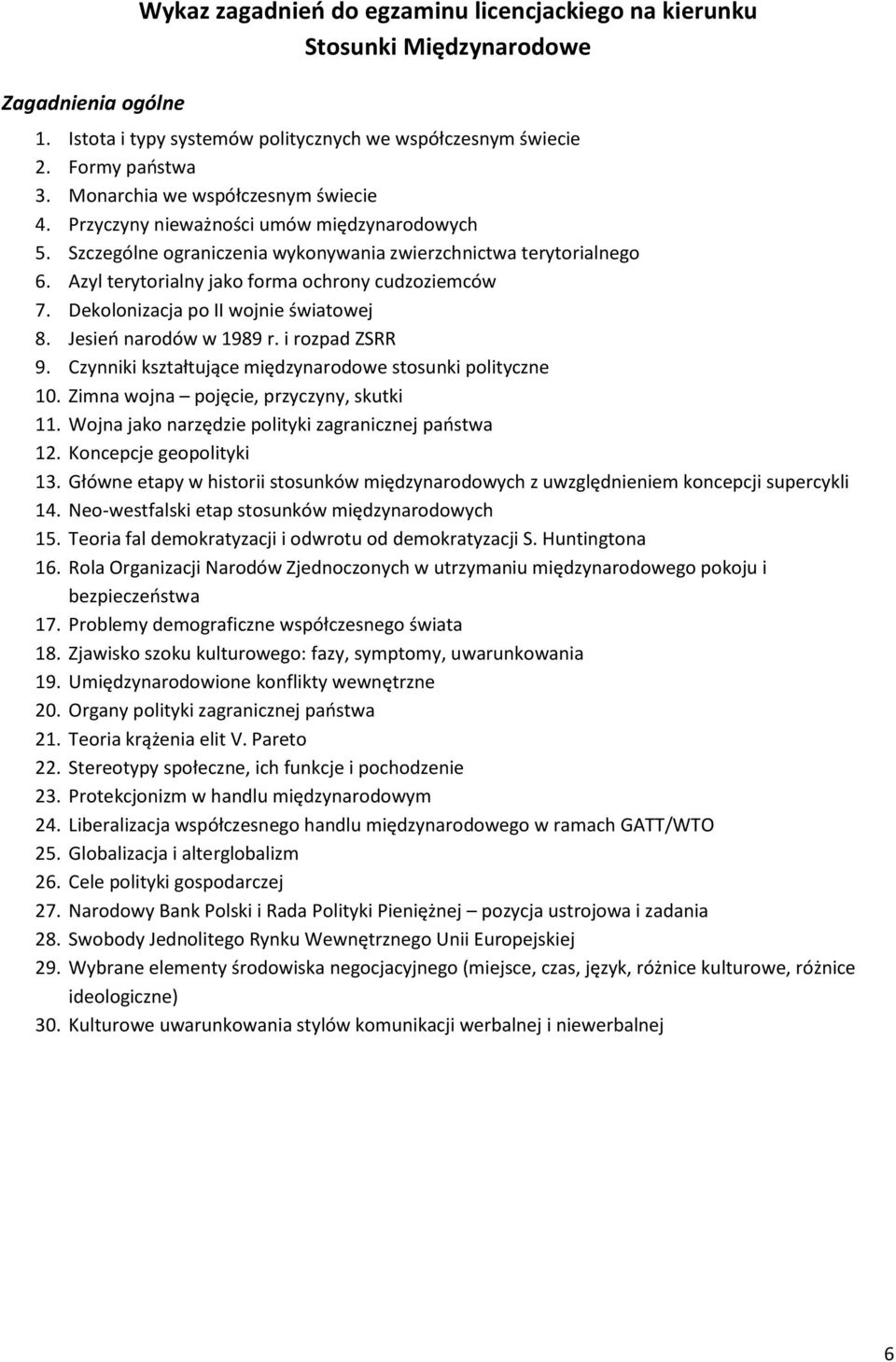 Azyl terytorialny jako forma ochrony cudzoziemców 7. Dekolonizacja po II wojnie światowej 8. Jesień narodów w 1989 r. i rozpad ZSRR 9. Czynniki kształtujące międzynarodowe stosunki polityczne 10.