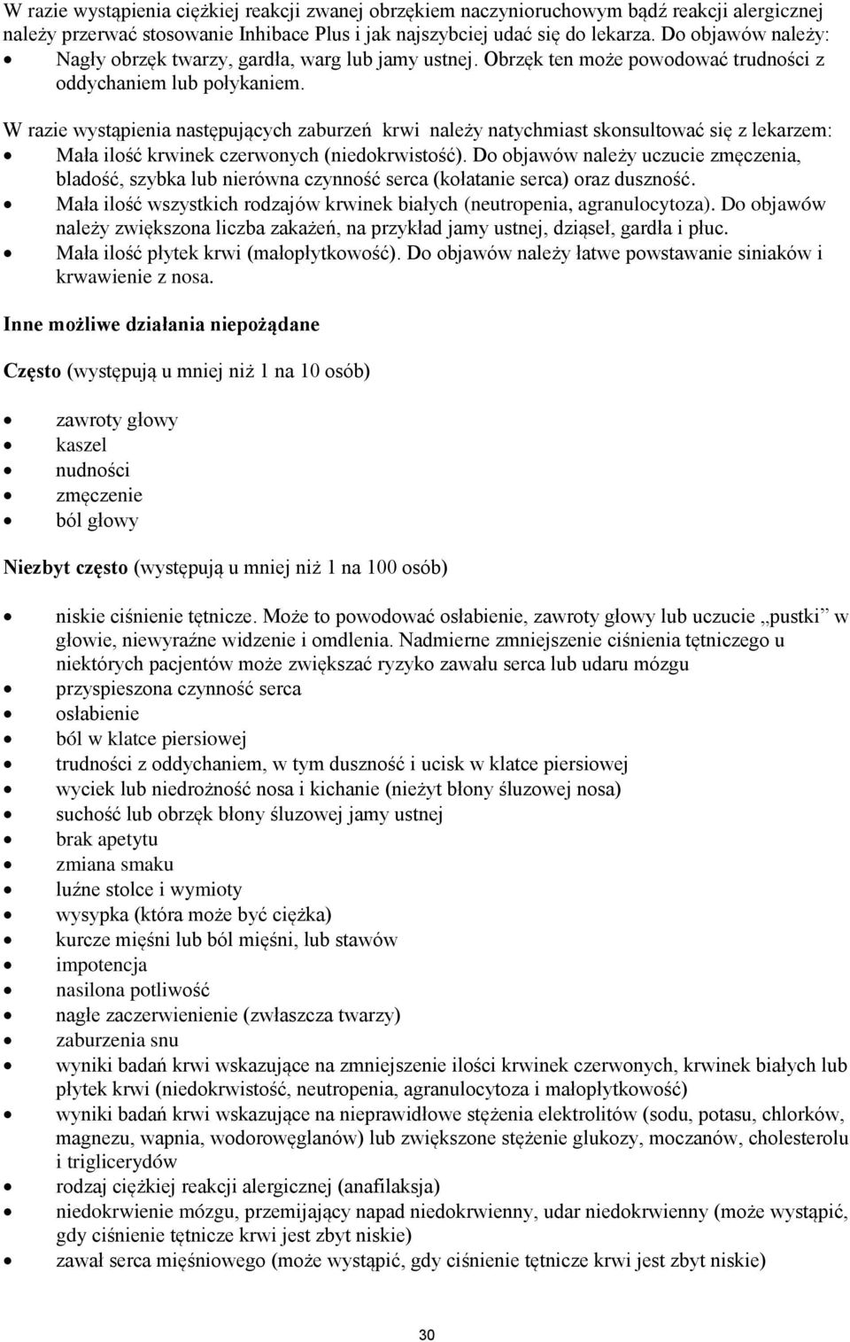 W razie wystąpienia następujących zaburzeń krwi należy natychmiast skonsultować się z lekarzem: Mała ilość krwinek czerwonych (niedokrwistość).