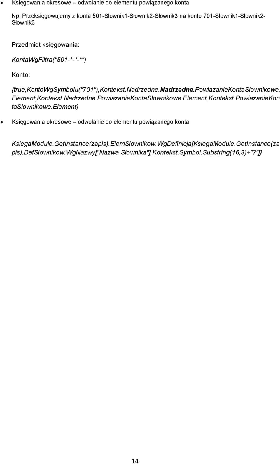 {true,kontowgsymbolu("701"),kontekst.nadrzedne.nadrzedne.powiazaniekontaslownikowe. Element,Kontekst.Nadrzedne.PowiazanieKontaSlownikowe.Element,Kontekst.PowiazanieKon taslownikowe.