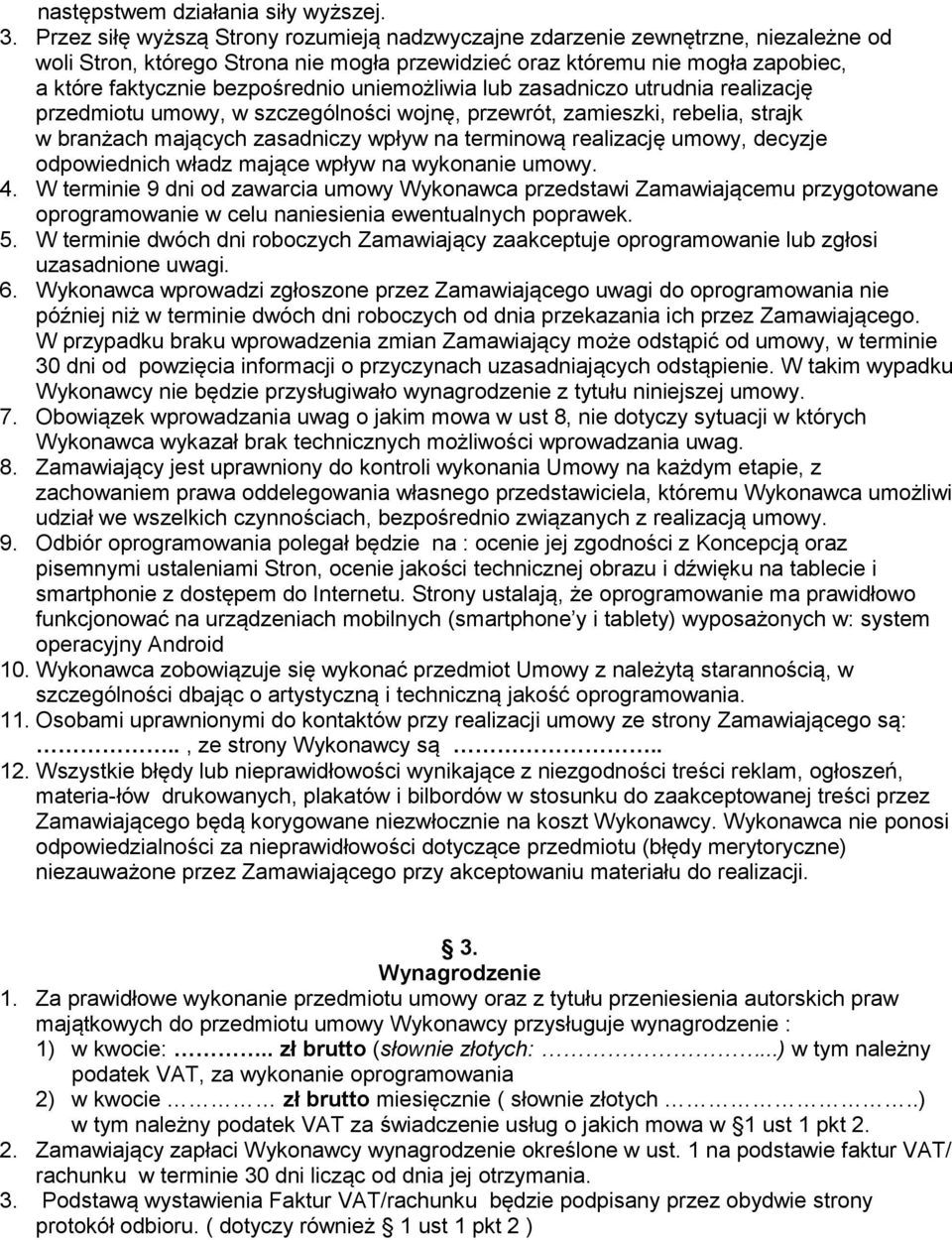 uniemożliwia lub zasadniczo utrudnia realizację przedmiotu umowy, w szczególności wojnę, przewrót, zamieszki, rebelia, strajk w branżach mających zasadniczy wpływ na terminową realizację umowy,