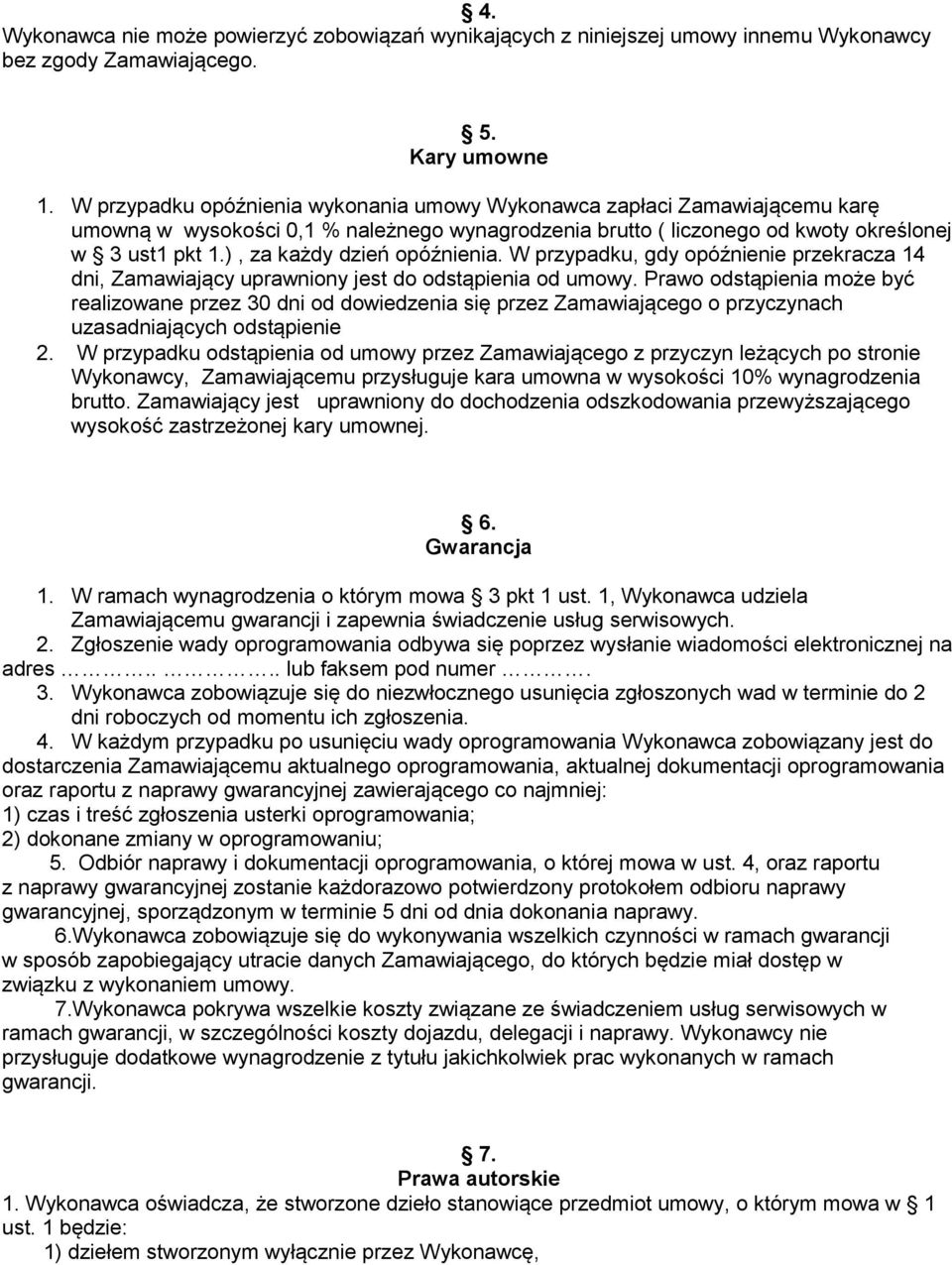 ), za każdy dzień opóźnienia. W przypadku, gdy opóźnienie przekracza 14 dni, Zamawiający uprawniony jest do odstąpienia od umowy.