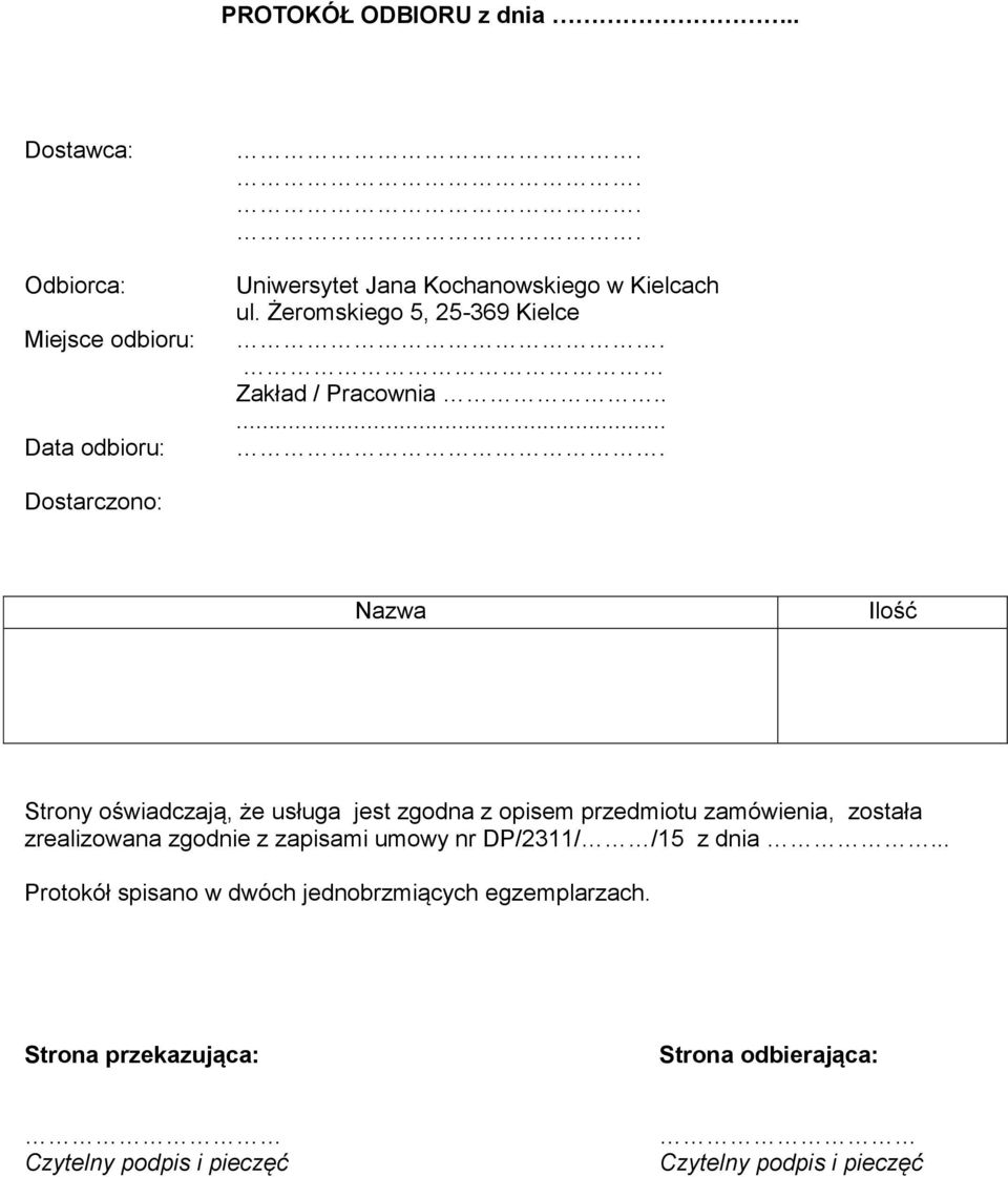 .... Dostarczono: Nazwa Ilość Strony oświadczają, że usługa jest zgodna z opisem przedmiotu zamówienia, została