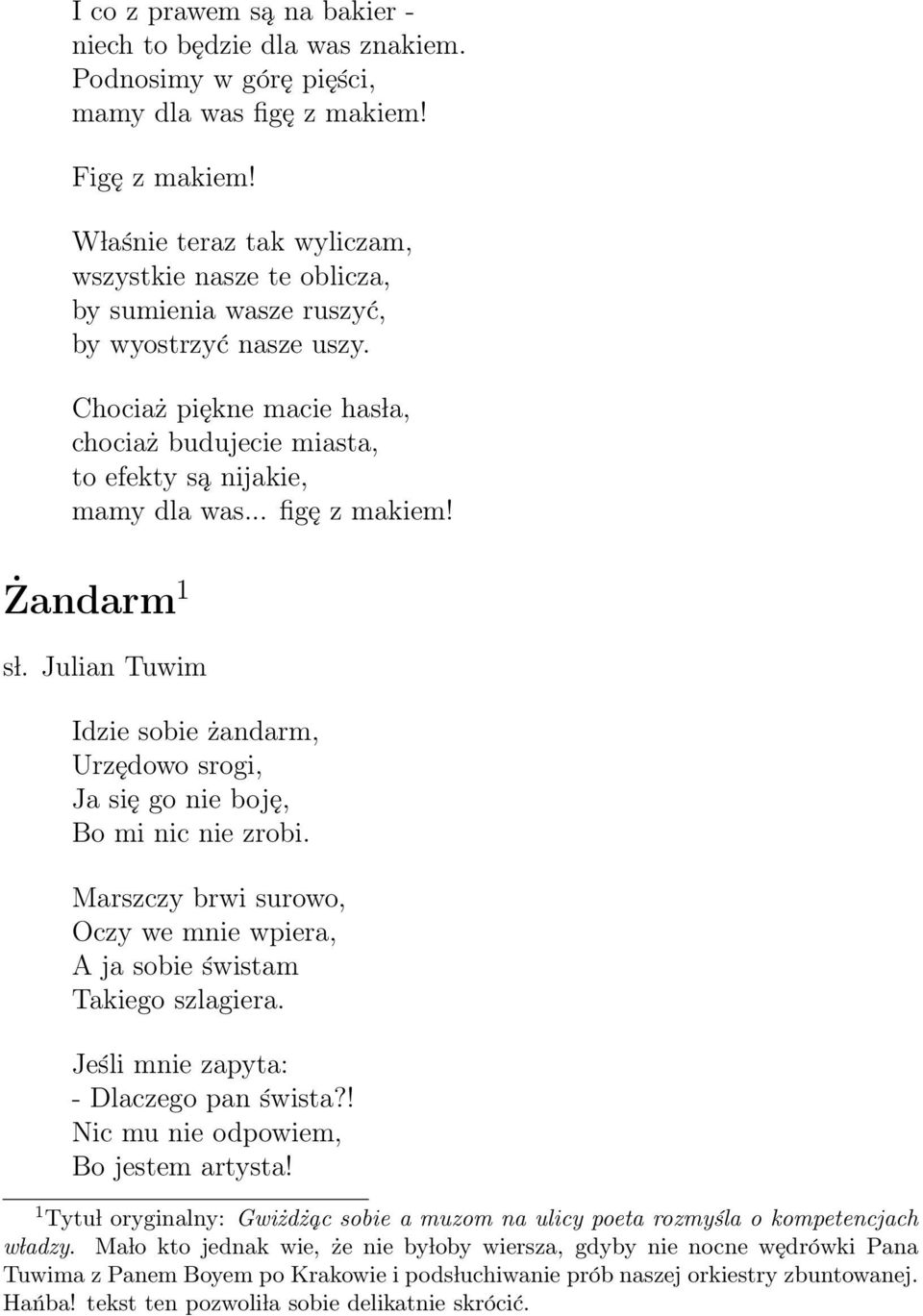 .. figę z makiem! Żandarm 1 s l. Julian Tuwim Idzie sobie żandarm, Urzędowo srogi, Ja się go nie boję, Bo mi nic nie zrobi.