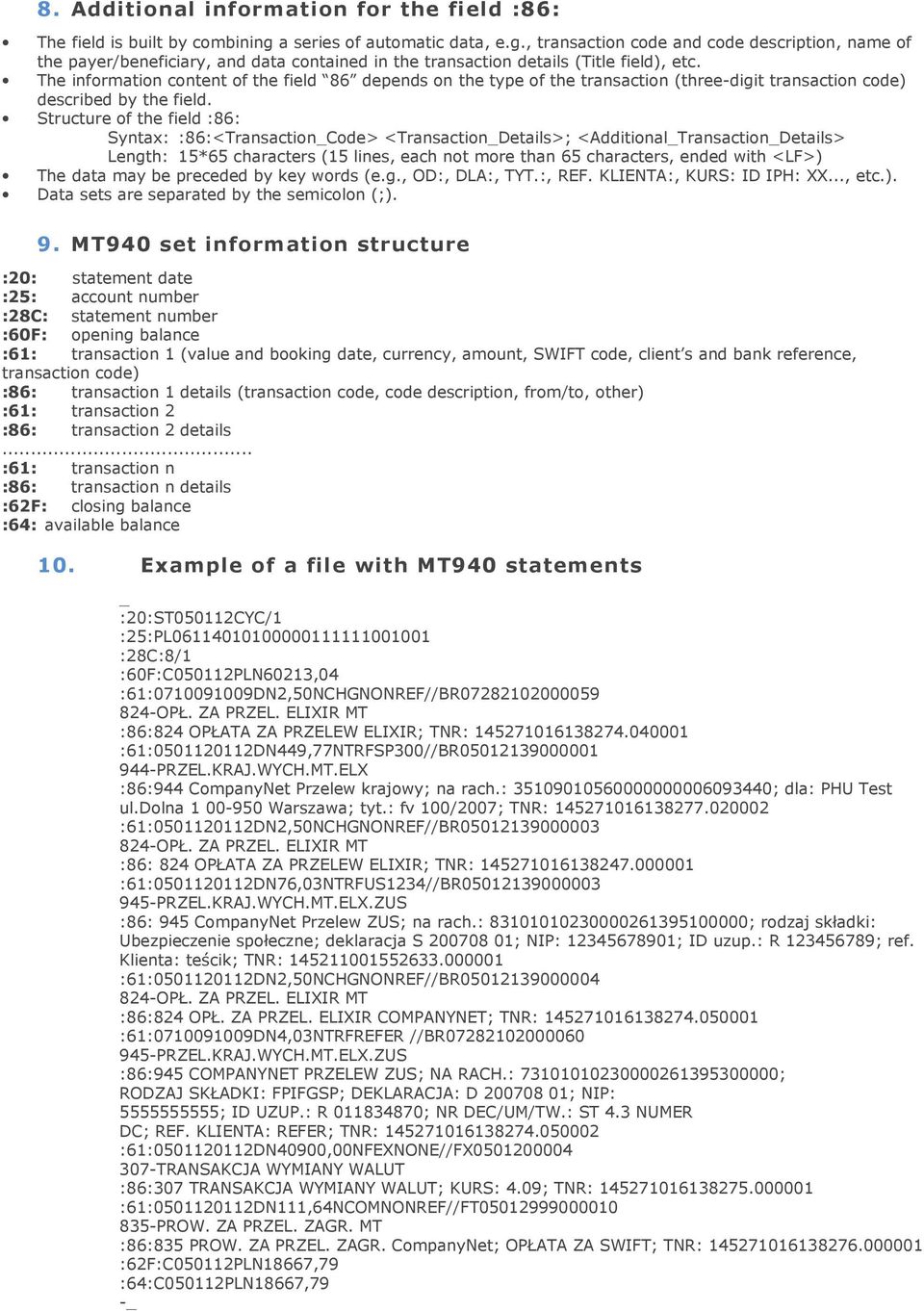 The information content of the field 86 depends on the type of the transaction (three-digit transaction code) described by the field.