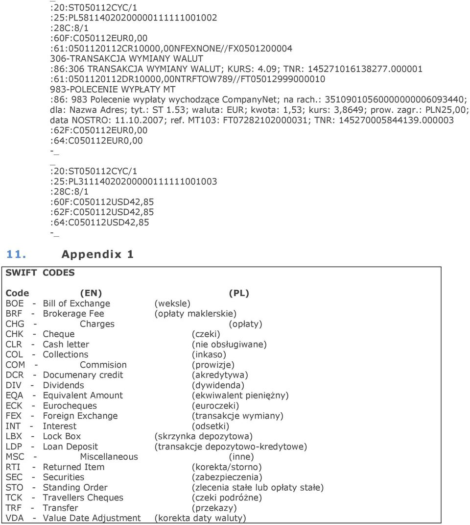 : 35109010560000000006093440; dla: Nazwa Adres; tyt.: ST 1.53; waluta: EUR; kwota: 1,53; kurs: 3,8649; prow. zagr.: PLN25,00; data NOSTRO: 11.10.2007; ref.