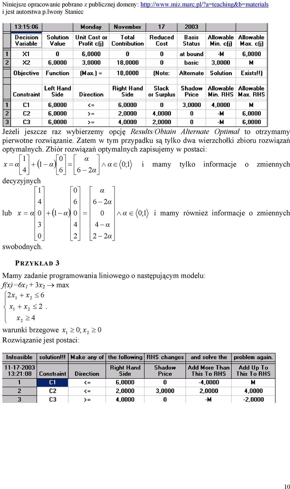 Zbiór rozwiązań optymalnych zapisujemy w postaci: ( ) 1 0 2 6 6 0 1 4 1 ; = + = α α α α α x i mamy tylko informacje o zmiennych decyzyjnych lub ( ) 1 0 2 2