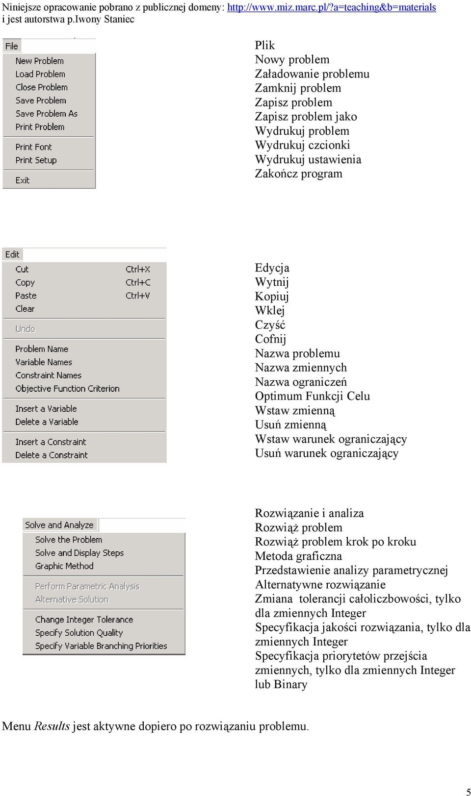 Rozwiąż problem Rozwiąż problem krok po kroku Metoda graficzna Przedstawienie analizy parametrycznej Alternatywne rozwiązanie Zmiana tolerancji całoliczbowości, tylko dla zmiennych Integer