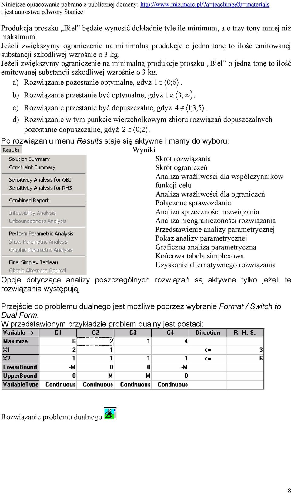 Jeżeli zwiększymy ograniczenie na minimalną produkcje proszku Biel o jedna tonę to ilość emitowanej substancji szkodliwej wzrośnie o 3 kg. a) Rozwiązanie pozostanie optymalne, gdyż 1 0; 6.