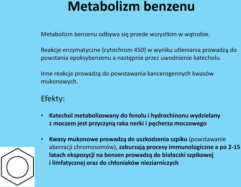 Inne reakcje prowadzą do powstawania kancerogennych kwasów mukonowych.