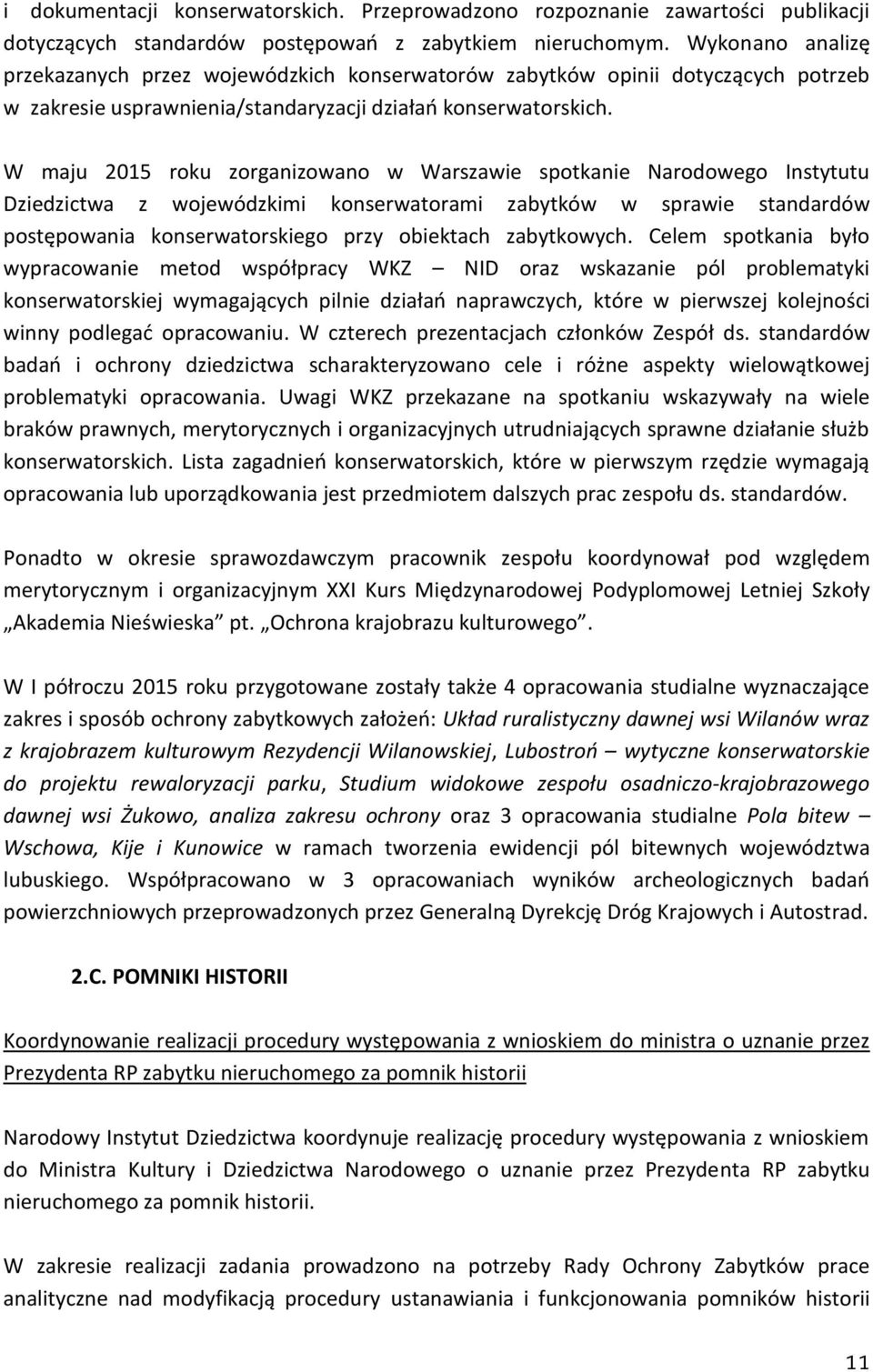 W maju 2015 roku zorganizowano w Warszawie spotkanie Narodowego Instytutu Dziedzictwa z wojewódzkimi konserwatorami zabytków w sprawie standardów postępowania konserwatorskiego przy obiektach