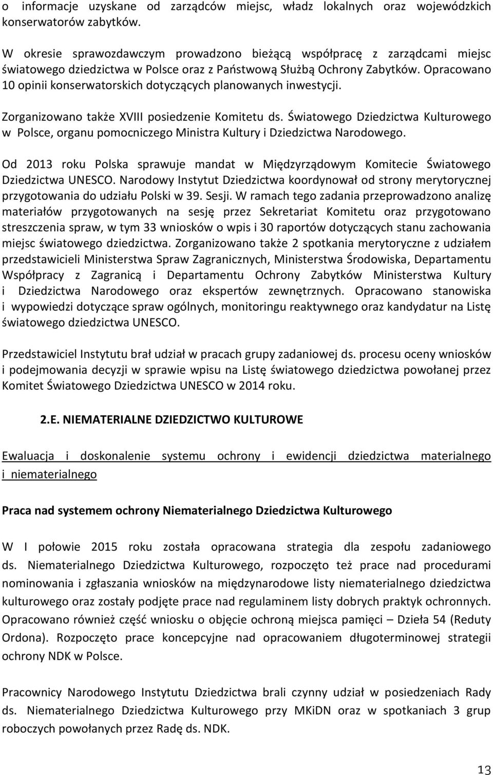 Opracowano 10 opinii konserwatorskich dotyczących planowanych inwestycji. Zorganizowano także XVIII posiedzenie Komitetu ds.