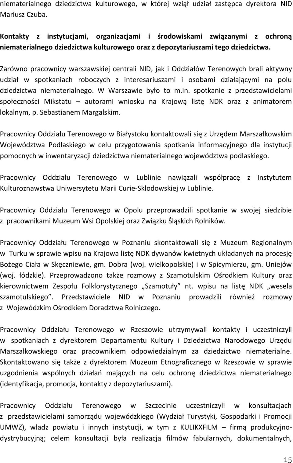 Zarówno pracownicy warszawskiej centrali NID, jak i Oddziałów Terenowych brali aktywny udział w spotkaniach roboczych z interesariuszami i osobami działającymi na polu dziedzictwa niematerialnego.