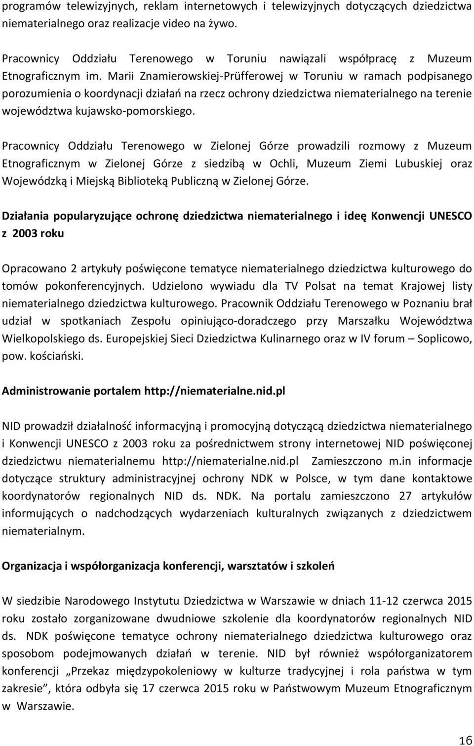 Marii Znamierowskiej-Prüfferowej w Toruniu w ramach podpisanego porozumienia o koordynacji działań na rzecz ochrony dziedzictwa niematerialnego na terenie województwa kujawsko-pomorskiego.