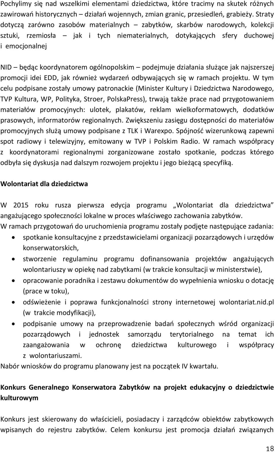 ogólnopolskim podejmuje działania służące jak najszerszej promocji idei EDD, jak również wydarzeń odbywających się w ramach projektu.