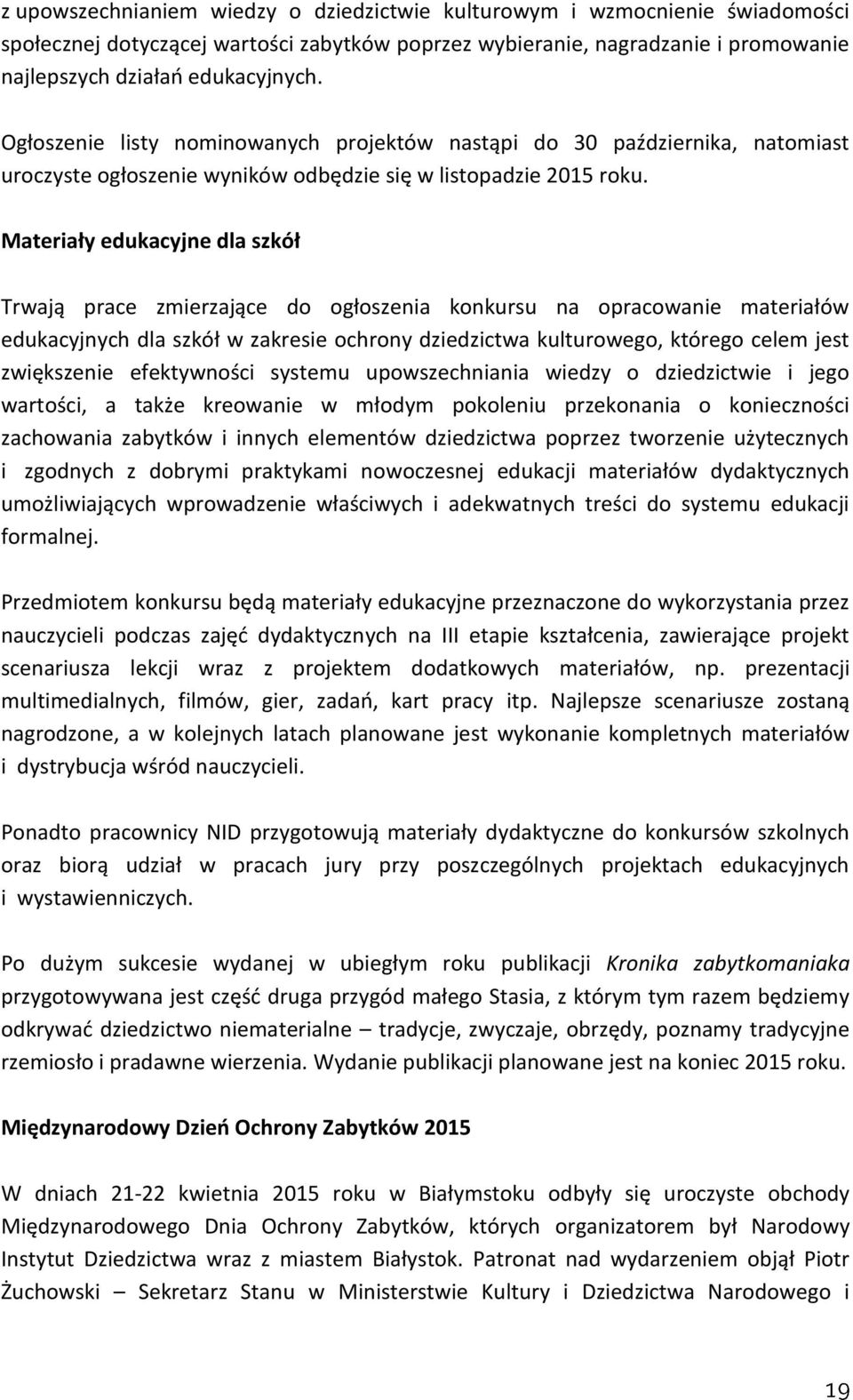 Materiały edukacyjne dla szkół Trwają prace zmierzające do ogłoszenia konkursu na opracowanie materiałów edukacyjnych dla szkół w zakresie ochrony dziedzictwa kulturowego, którego celem jest